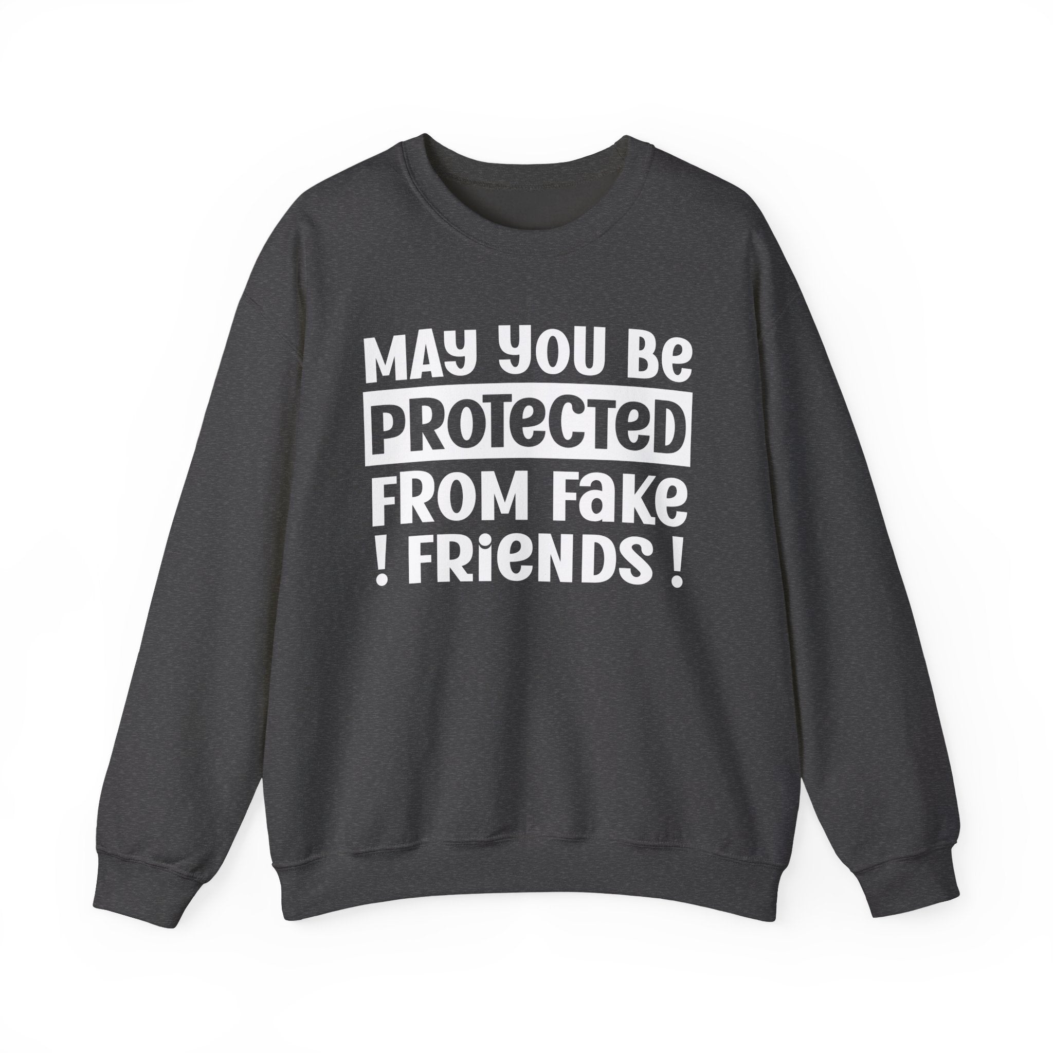May You Be Protected From Fake Friends - Protective Wish Sweatshirt