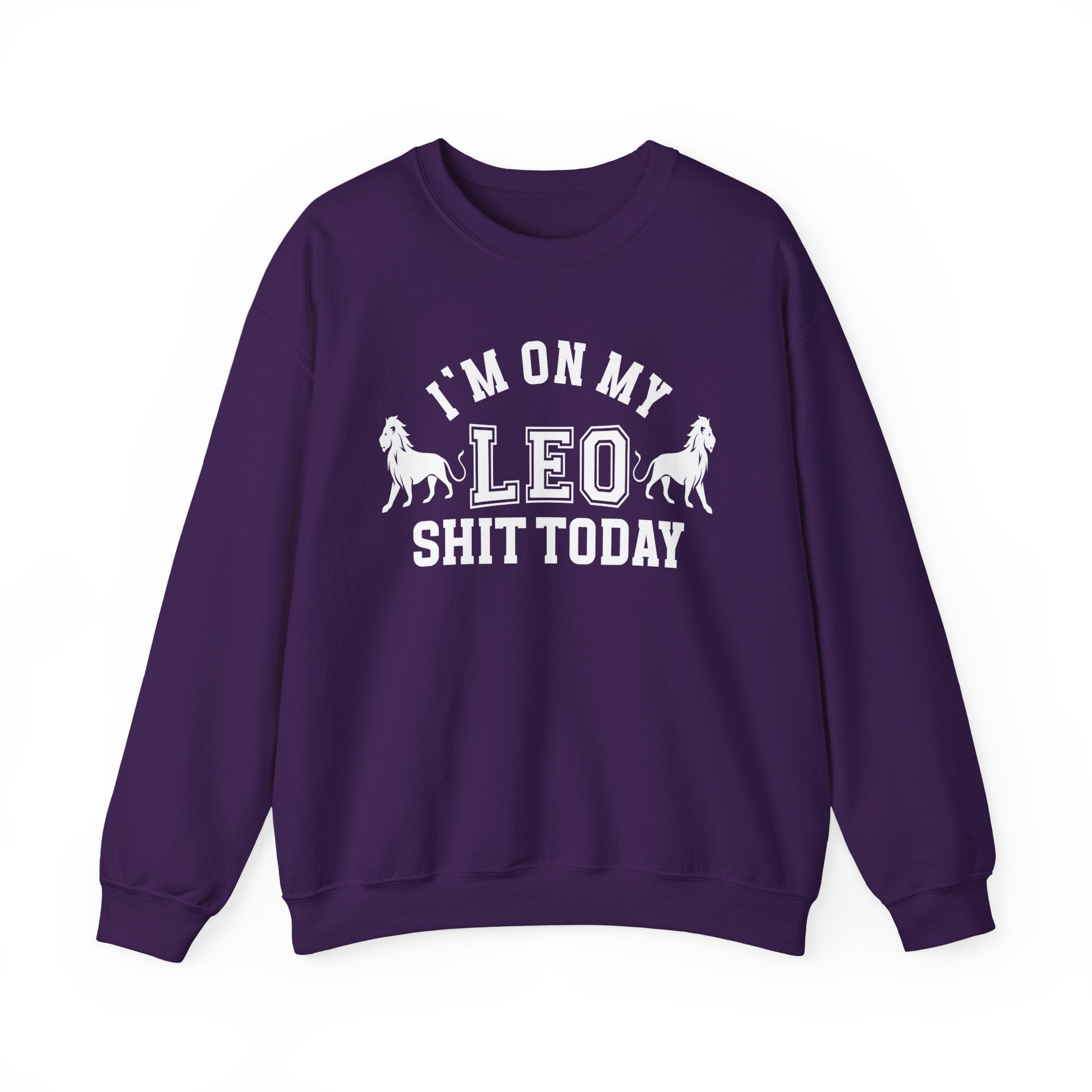 I'm On My Leo Shit Today - Sweatshirt
