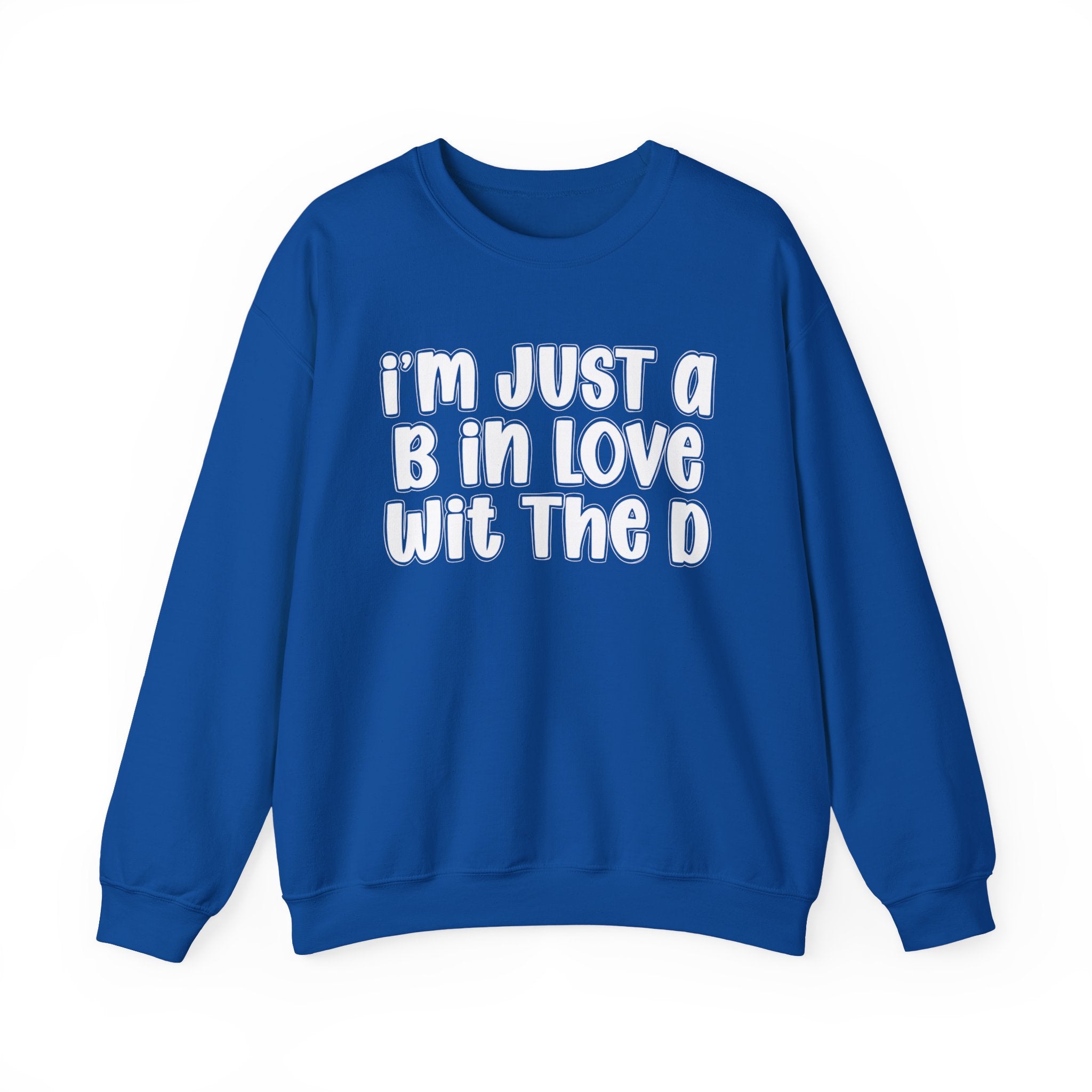 I'm Just a B In Love Wit The D – Sweatshirt