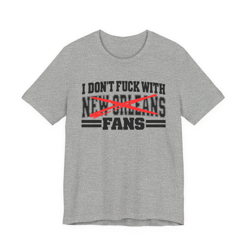 I Don't Fuck With New Orleans Fans — Bold Anti-Sports Fans T-Shirt