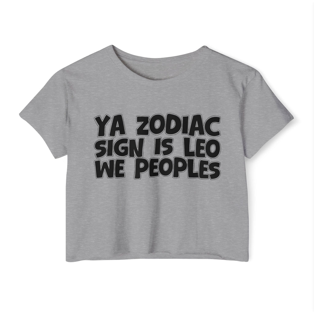 Ya Zodiac Sign Is Leo We Peoples - Fun Zodiac Sign Crop Top