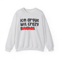 ION (I Don't) Argue With Crazy Bitches - Funny Statement Sweatshirt