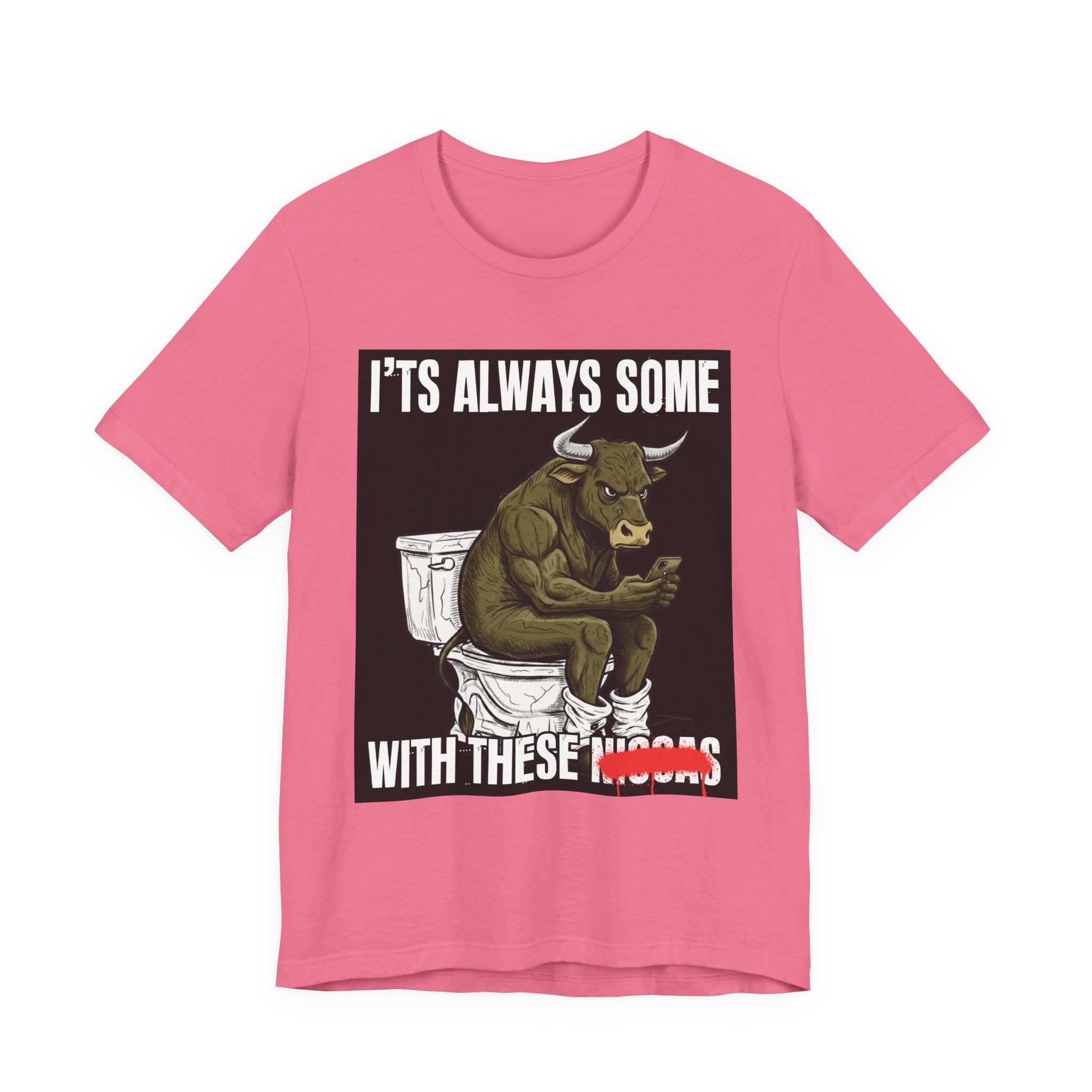 It's Always Some Bullshit With These Niggas - Funny Bull On Cell Phone Tee