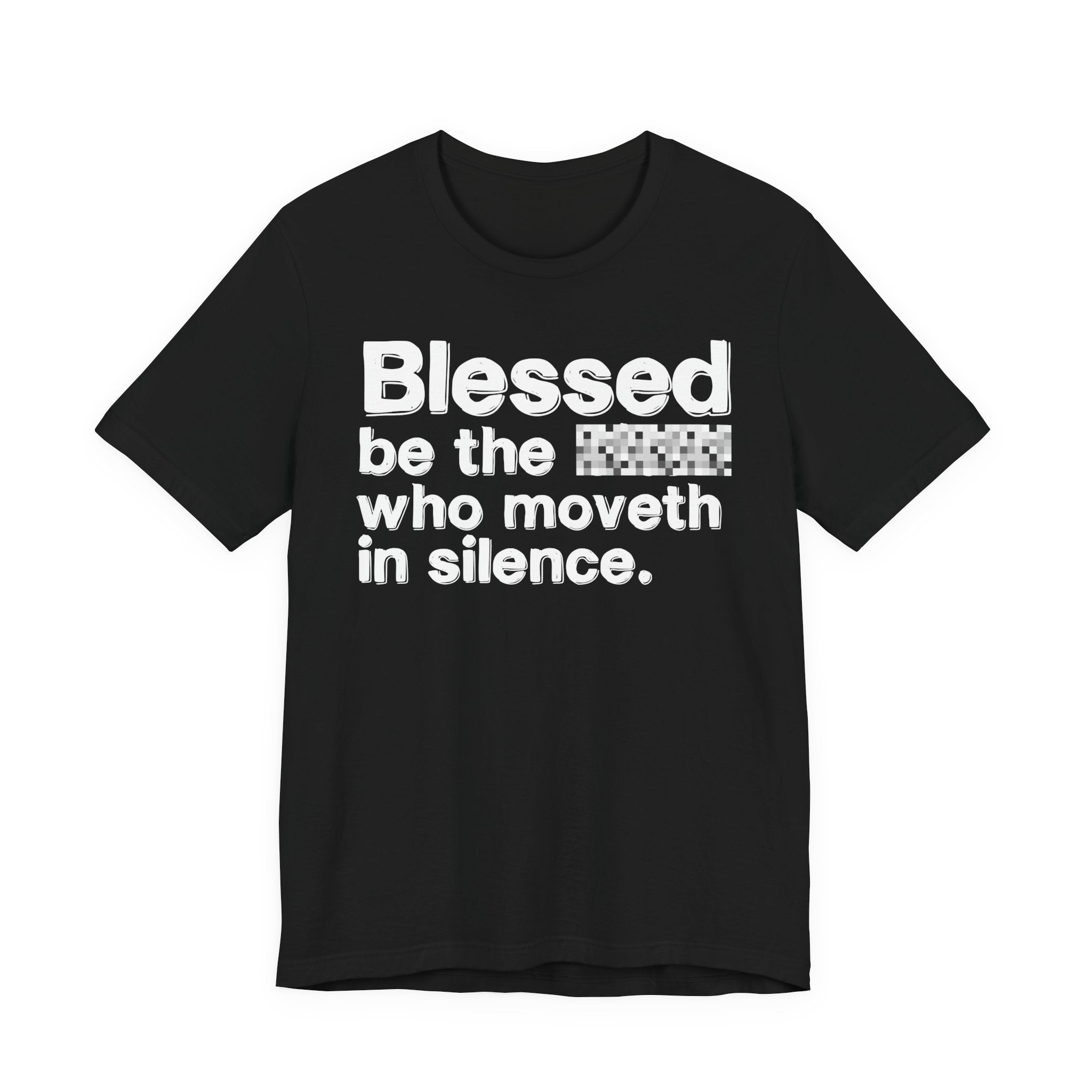 Blessed Be The Bitch Who Moveth In Silence — Inspirational T-Shirt