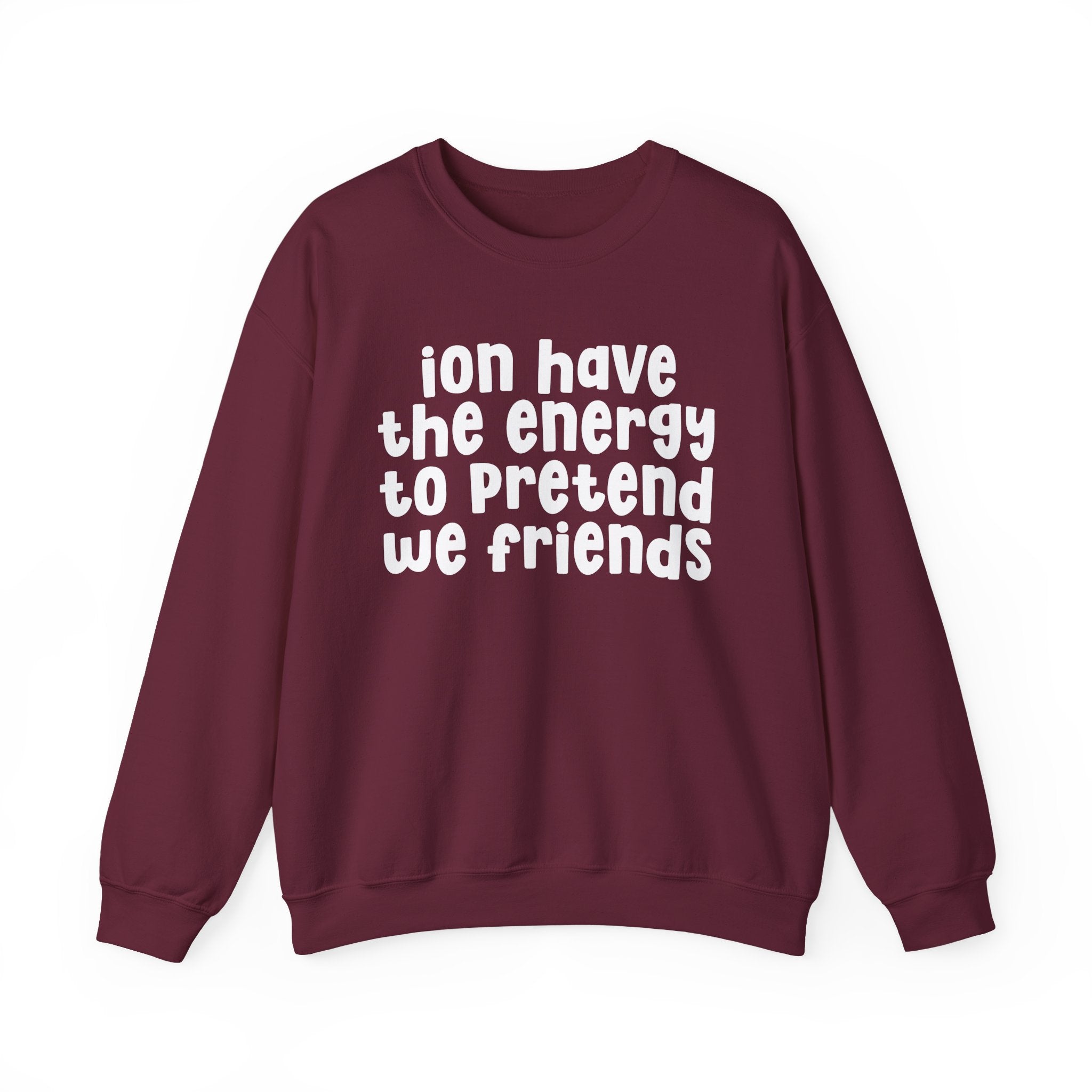 ION Have The Energy To Pretend We Friends - Energy Sweatshirt