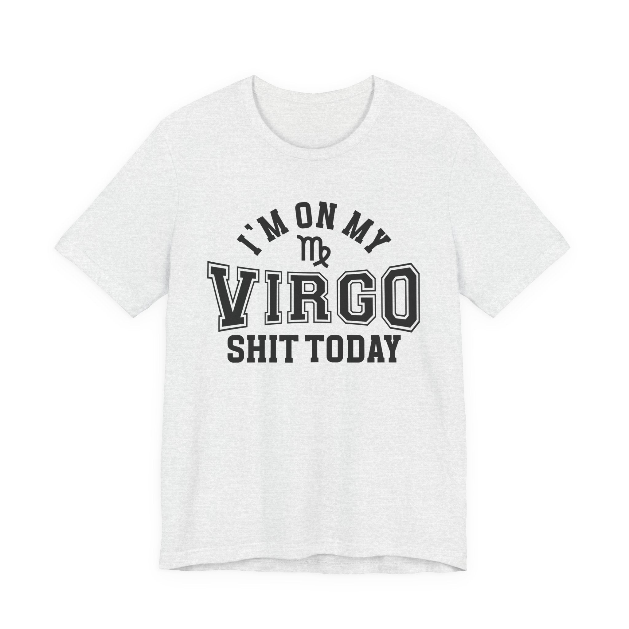 I'm On My Virgo Shit Today T-shirt