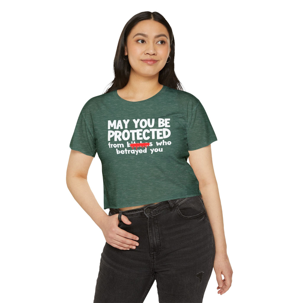 May You Be Protected From Bitches Who Betrayed You — Funny Protection Statement Crop Top