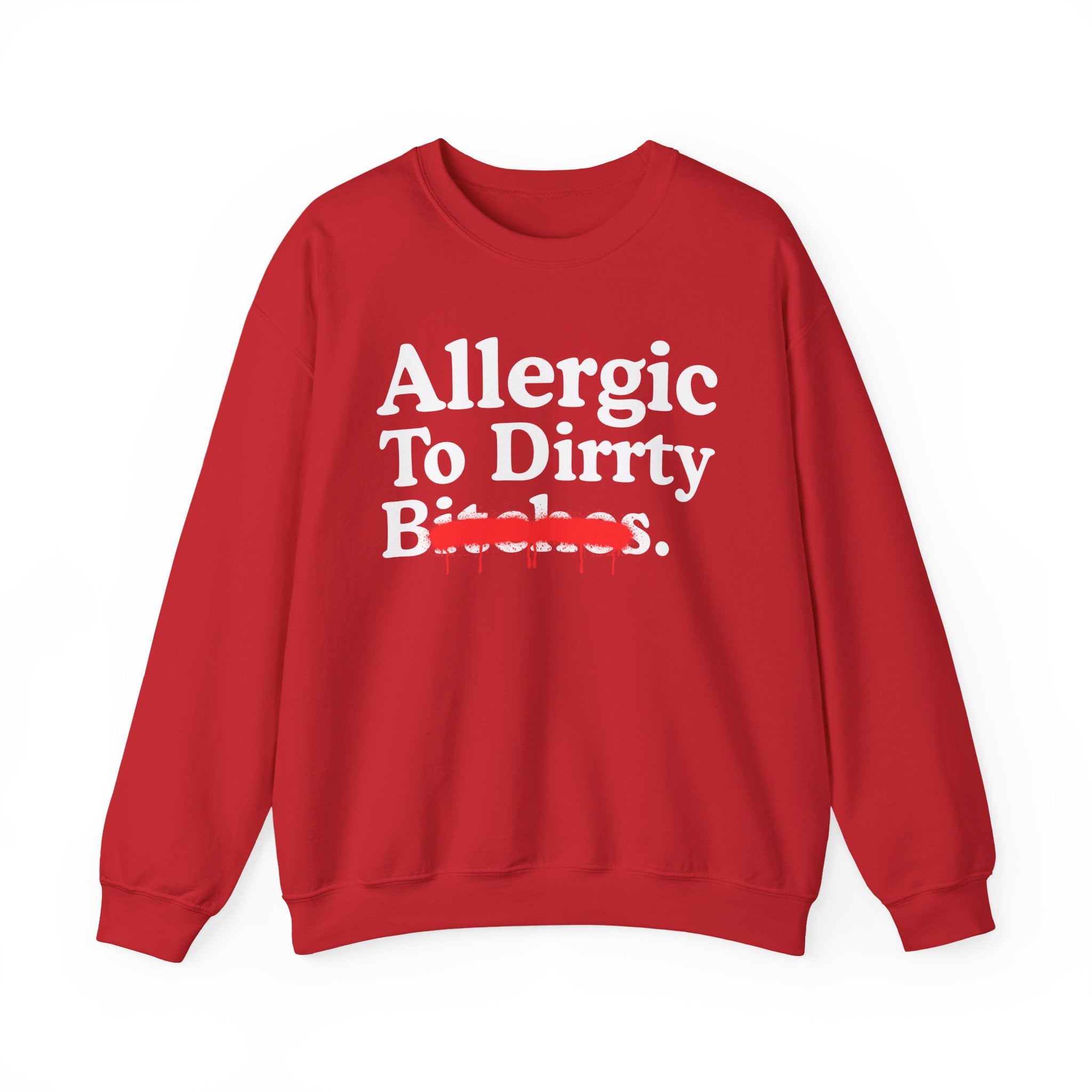 Allergic To Dirrty Bitches — Sarcastic Sassy Statement Sweatshirt