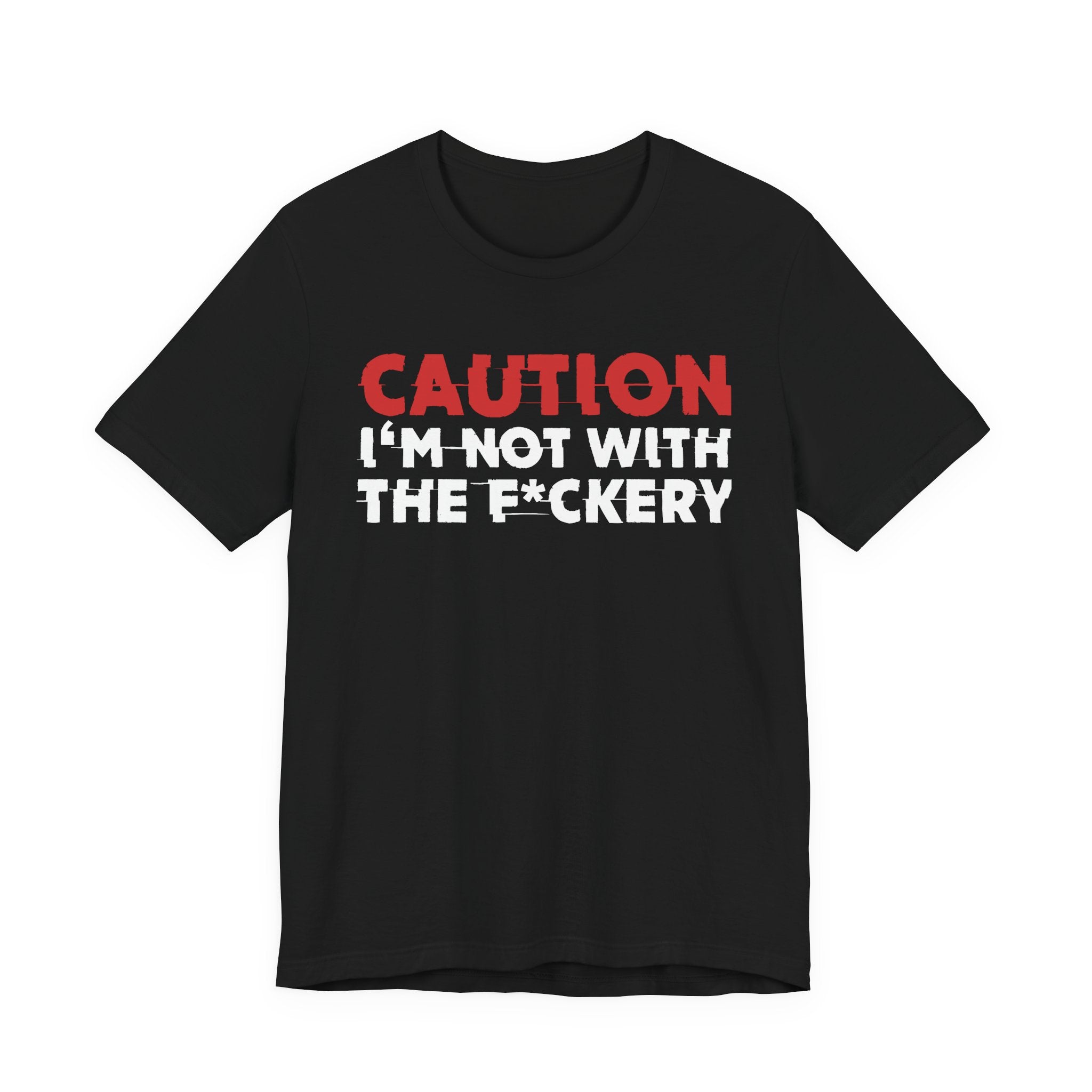 Caution I'm Not With The Fuckery T-Shirt — Bold Statement Tee