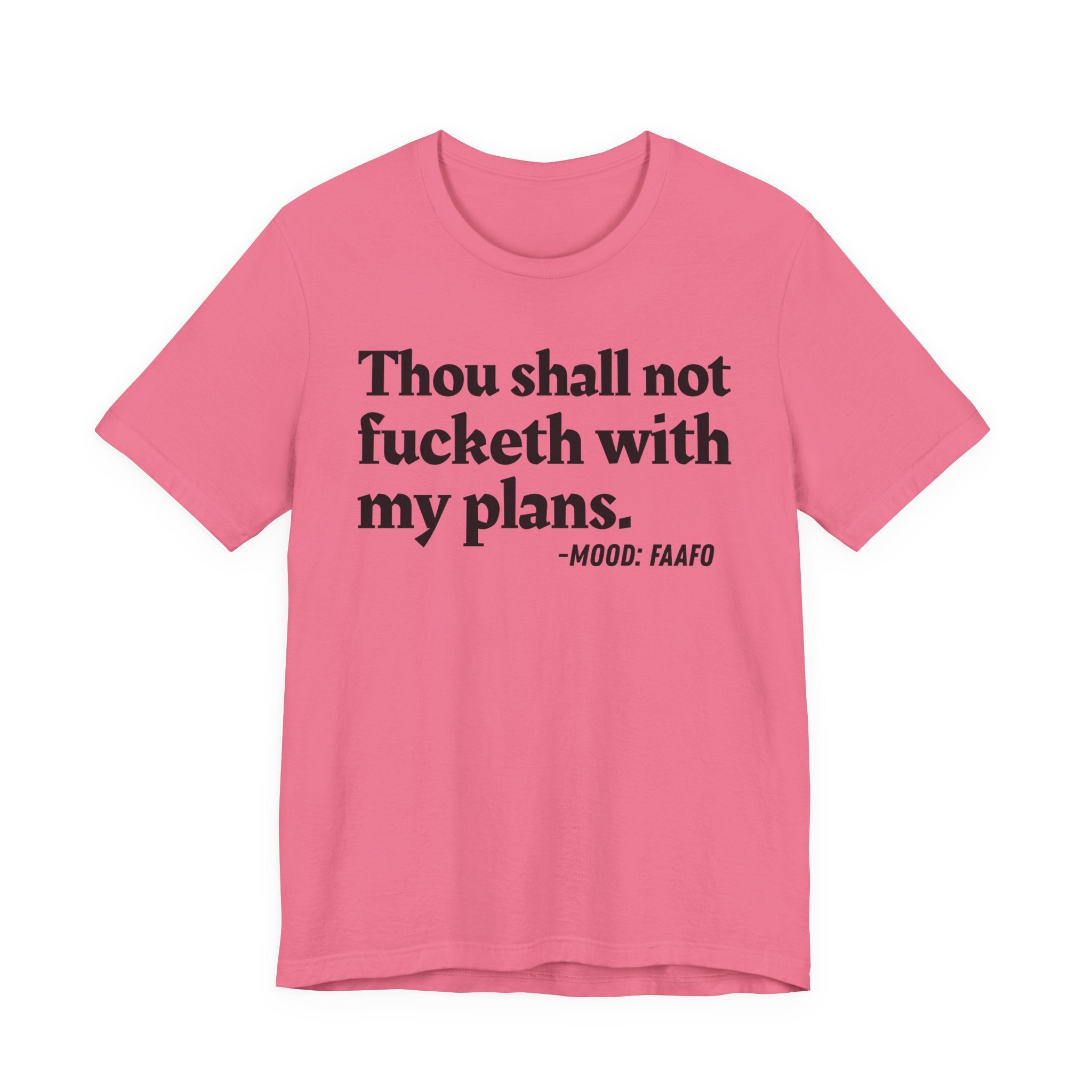 Thou Shall Not Fucketh With My Plans Mood T-Shirt —  Statement T-Shirt