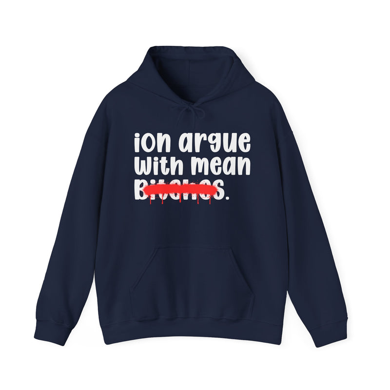 ION (I Don't) Argue With Mean Bitches — Funny Sassy Statement Hoodie