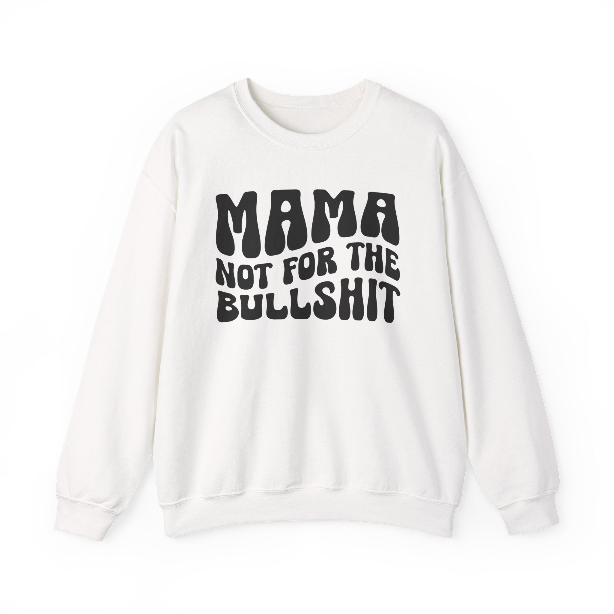 Mama Not For The Bullshit Sweatshirt (solid print)