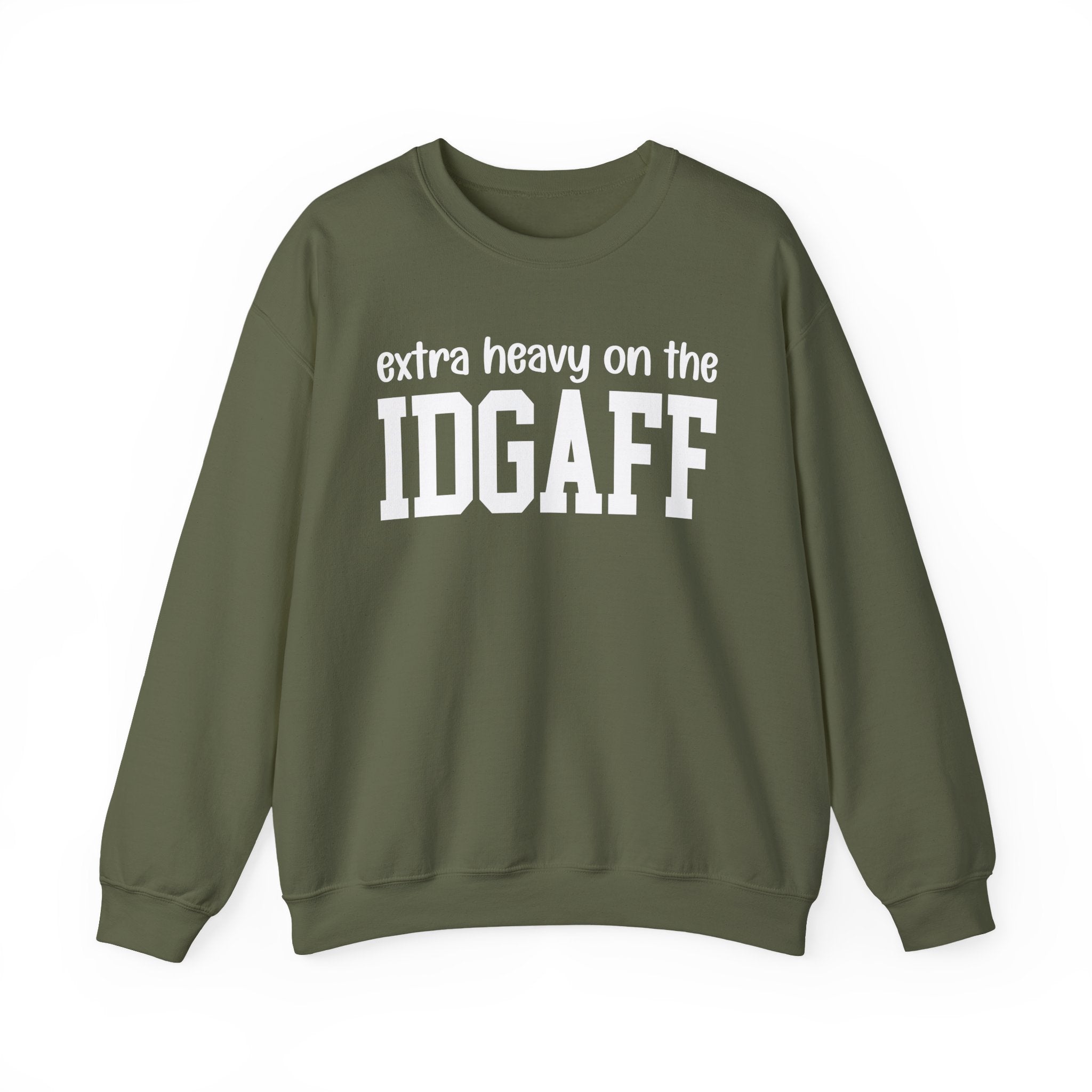 Extra Heavy On The IDGAFF — Sweatshirt