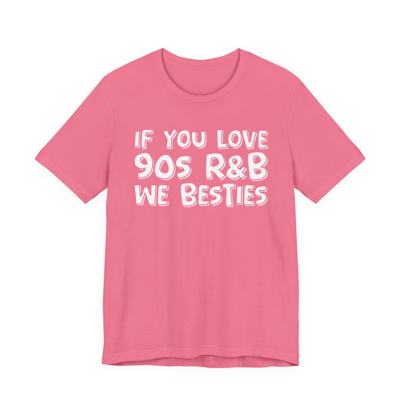 If You Love 90s R&B We Besties －Old School R&B Lover T-shirt