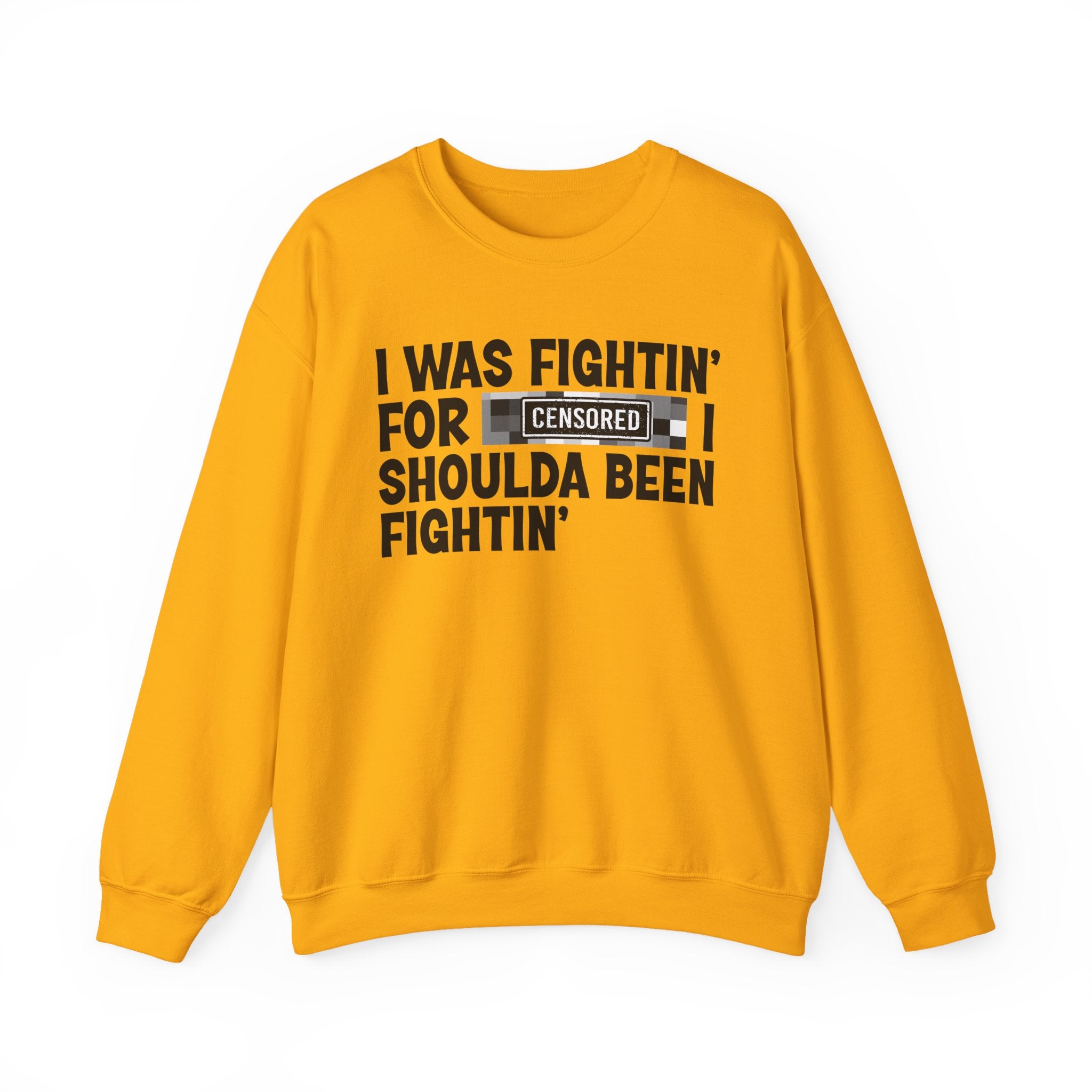 I Was Fightin' For Censored [Bitch] I Shoulda Been Fightin'- Funny Scary Quote Sweatshirt