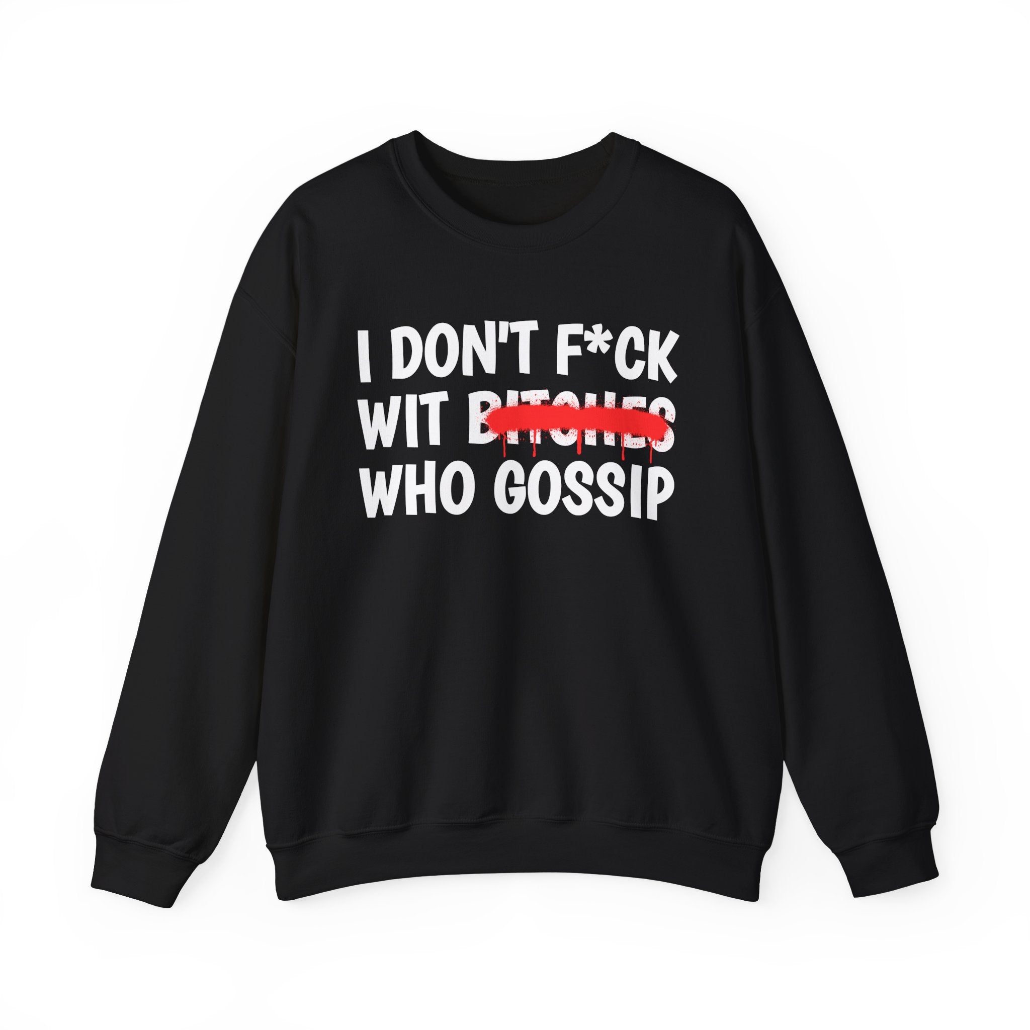 I Don't Fuck Wit Bitches Who Gossip — Funny Sassy Statement Sweatshirt