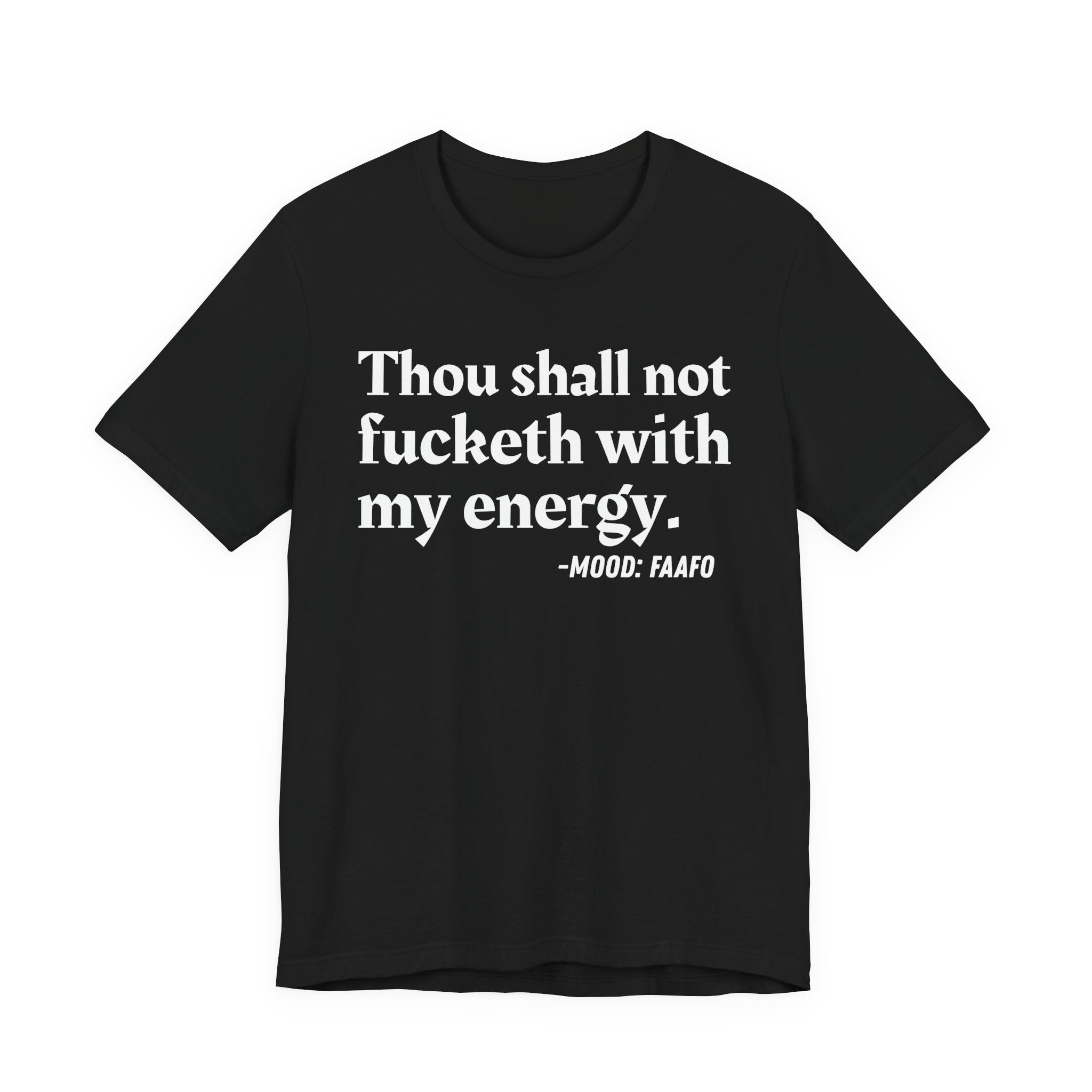 Thou Shall Not Fucketh With My Energy Mood T-Shirt —  Statement T-Shirt