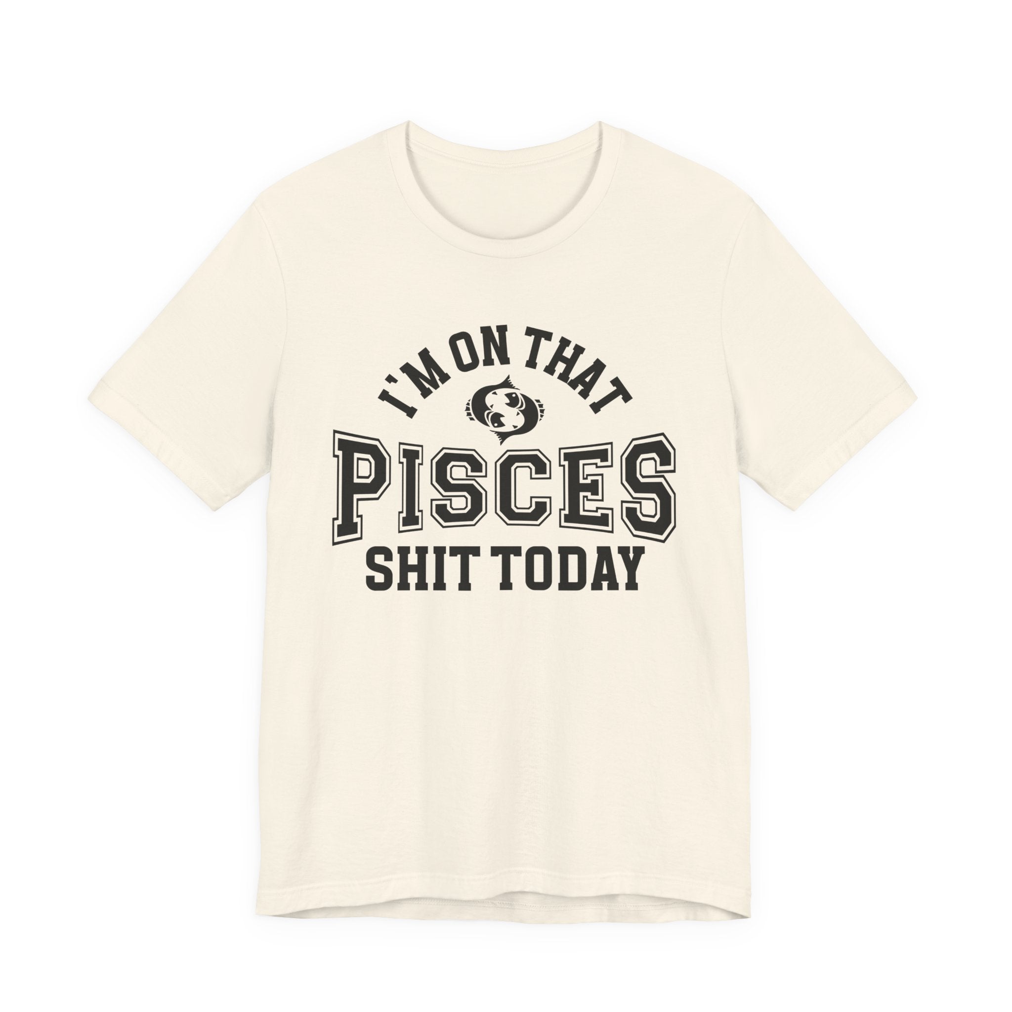 I'm On That Pisces Shit Today T-shirt