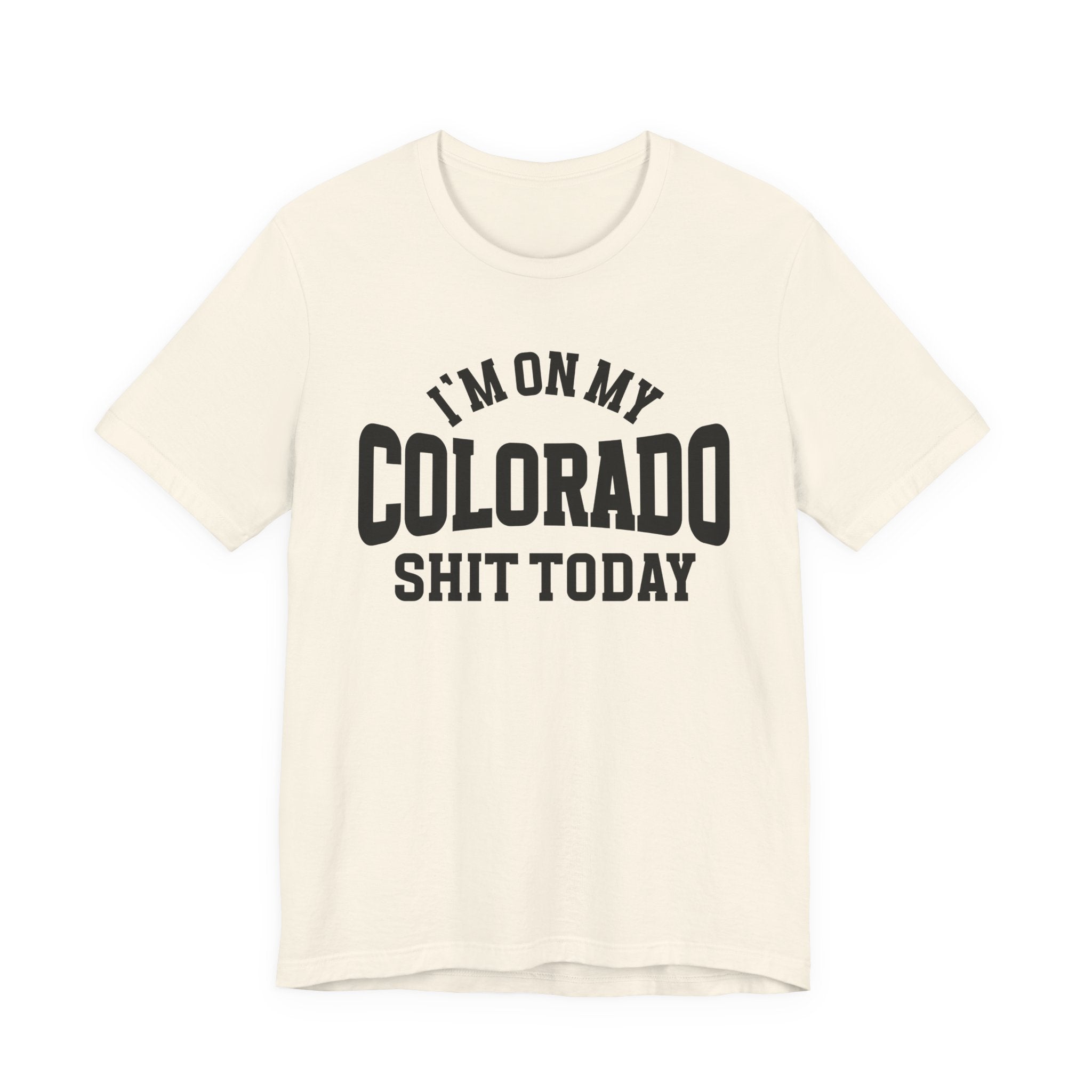 I'm On My Colorado Shit Today T-shirt