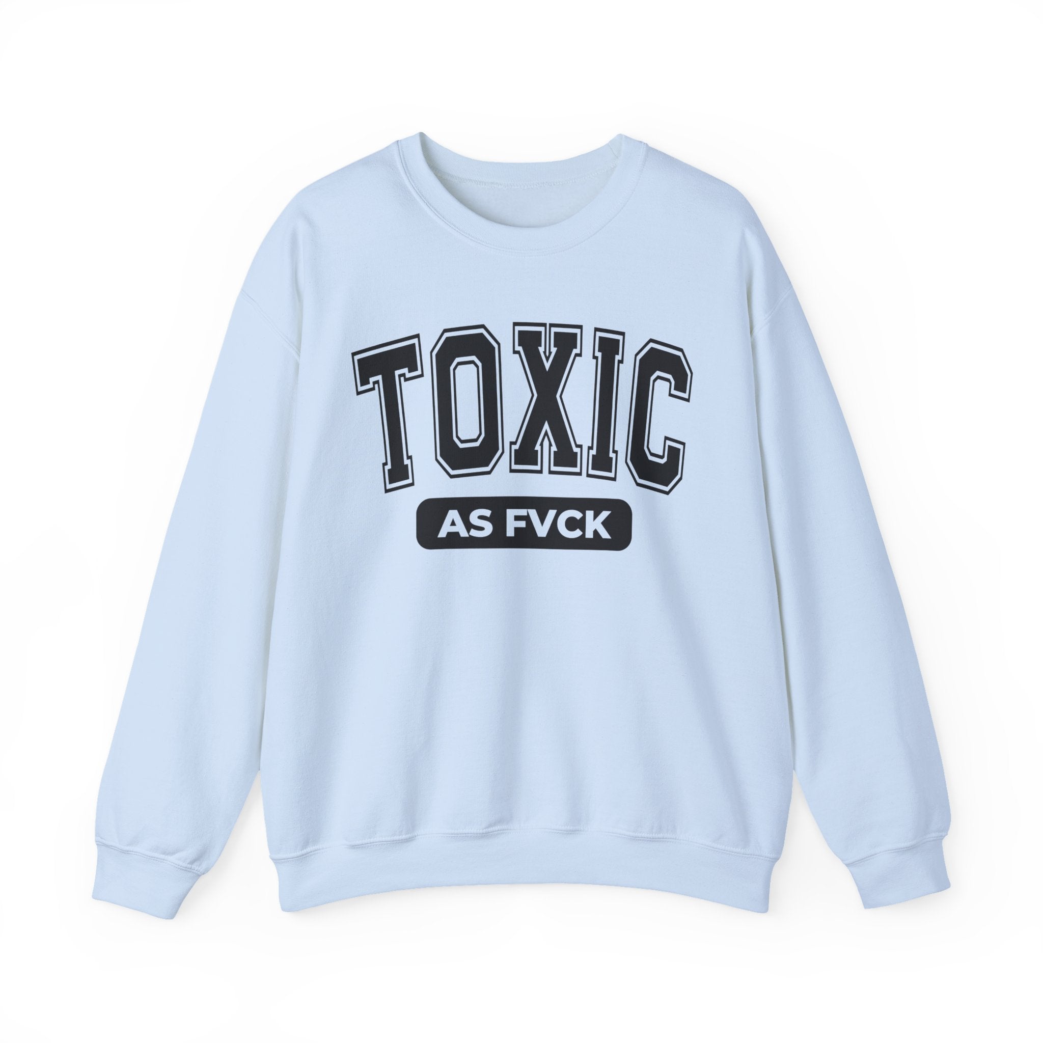 Toxic As Fvck Sweatshirt