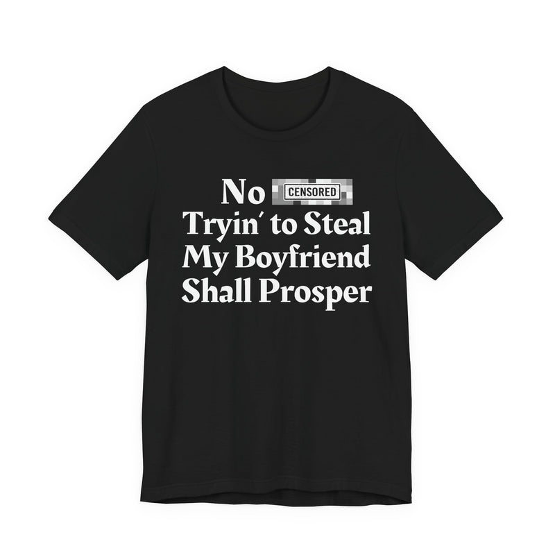 No Bitch Tryin' To Steal My Boyfriend Shall Prosper — T-Shirt