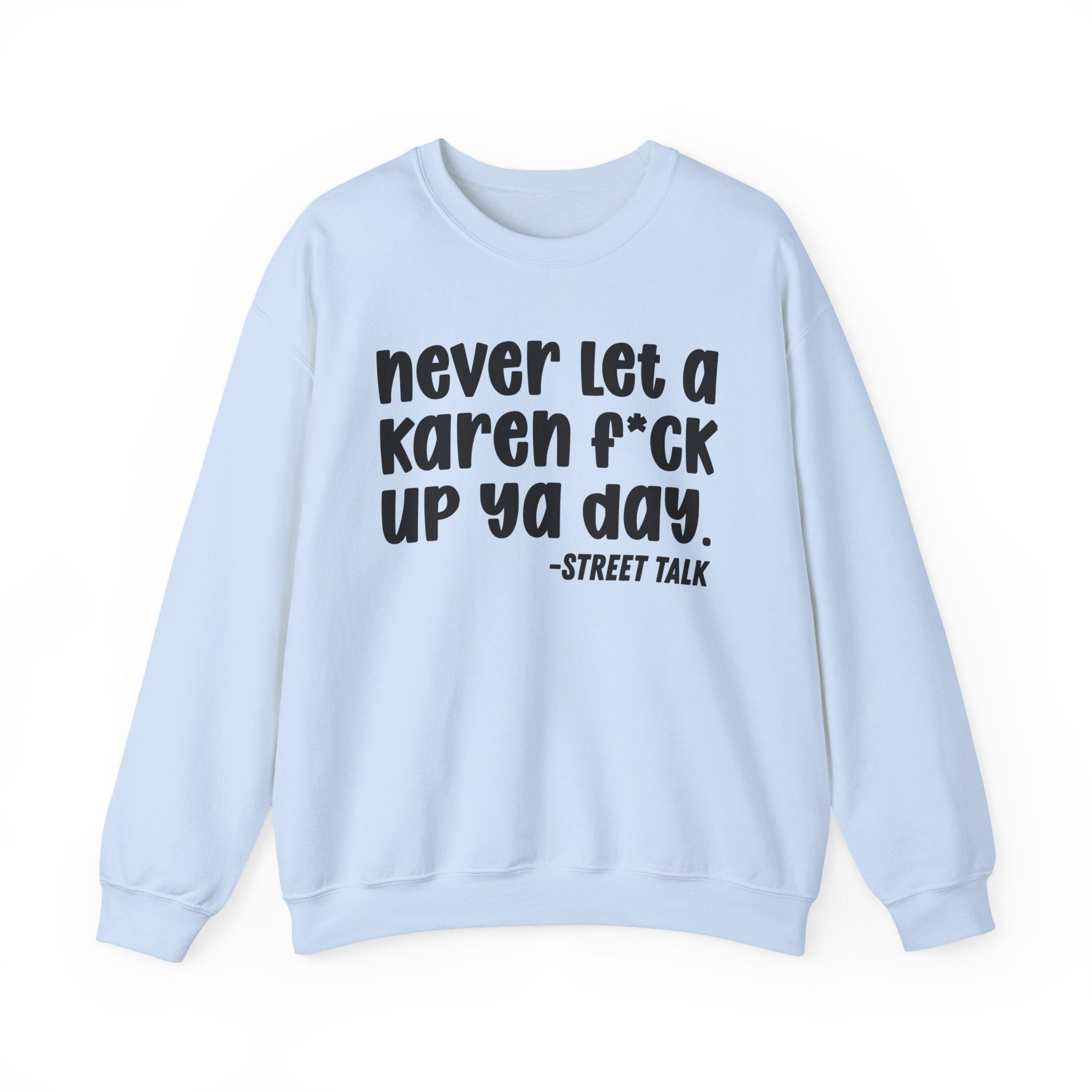 Never Let a Karen Fuck Up Ya Day - Sarcastic Statement Sweatshirt