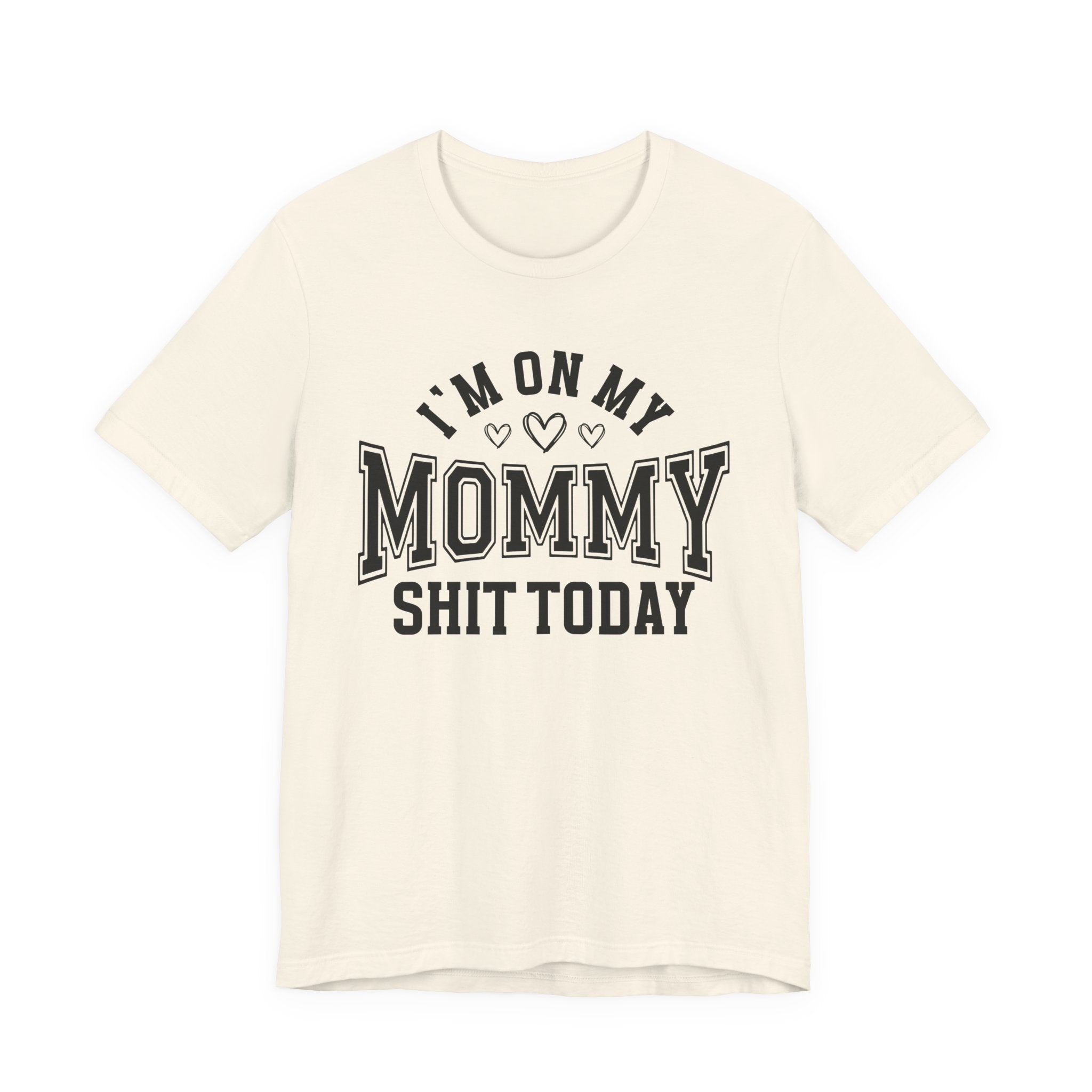 I'm On My Mommy Shit Today - T-shirt