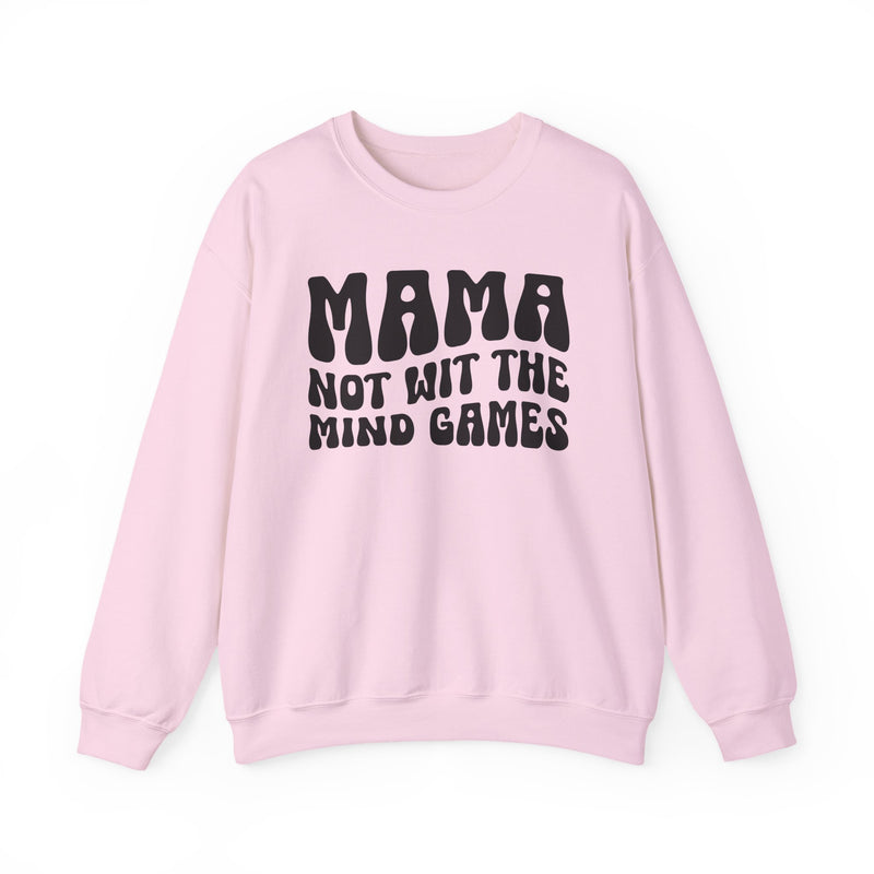 Mama Not Wit The Mind Games Sweatshirt (solid print)