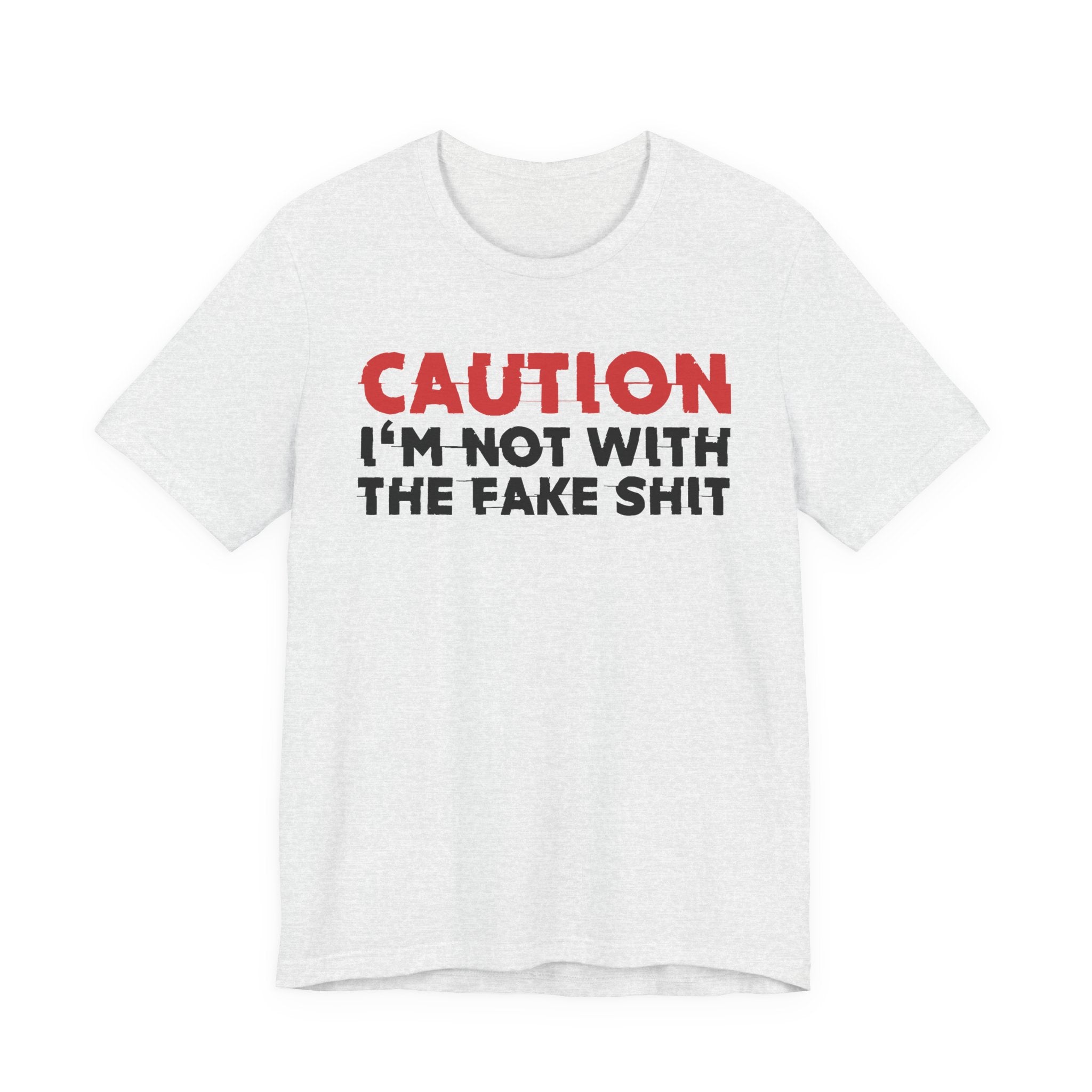 Caution I'm Not With The Fake Shit T-Shirt — Bold Statement Tee