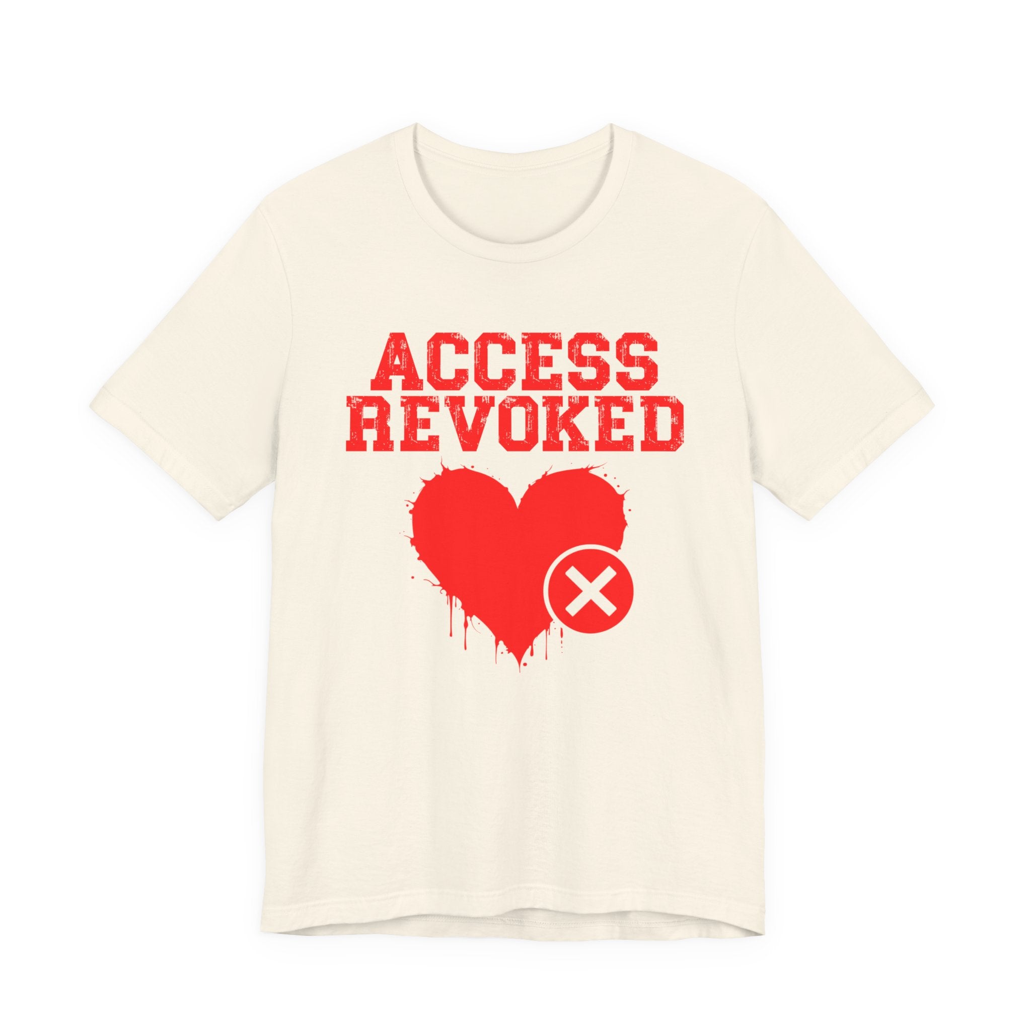 Access Revoked Heart Tee — Funny Rejected Love Graphic T-Shirt