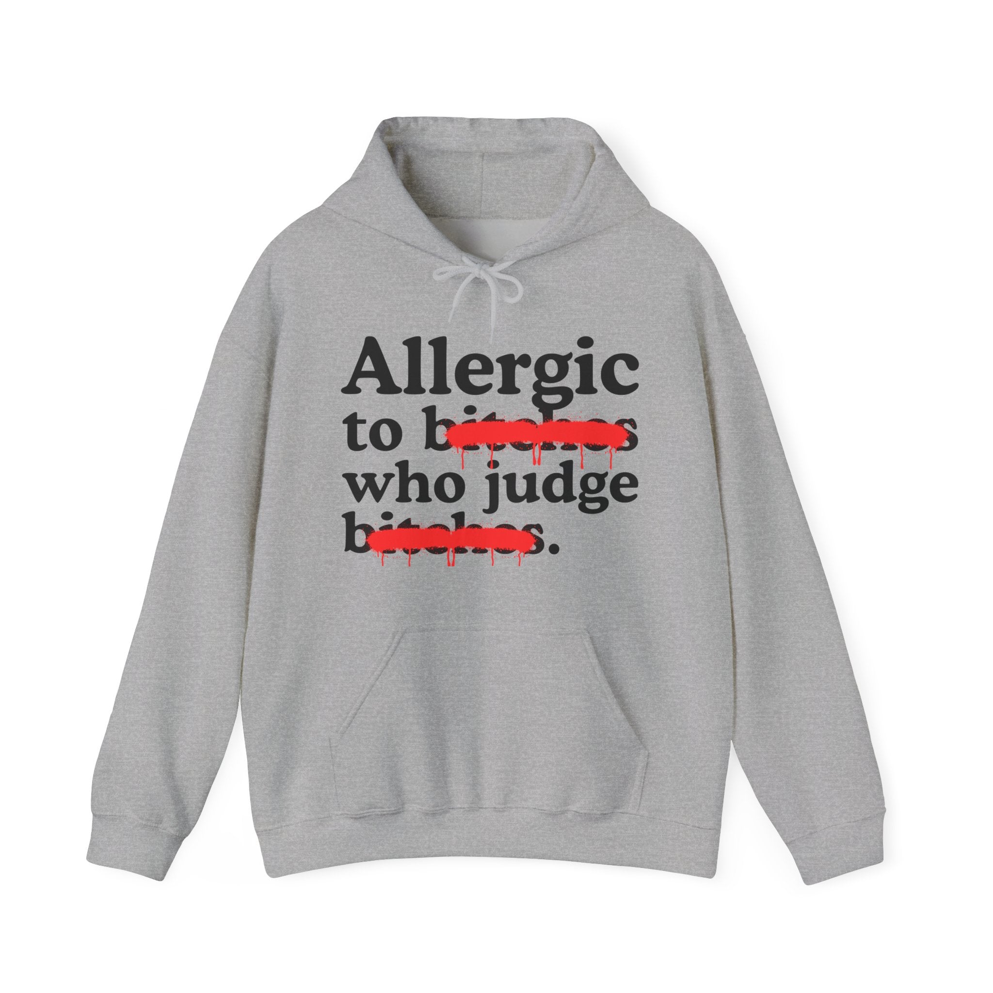 Allergic To Bitches Who Judge Bitches — Sarcastic Sassy Statement Hoodie