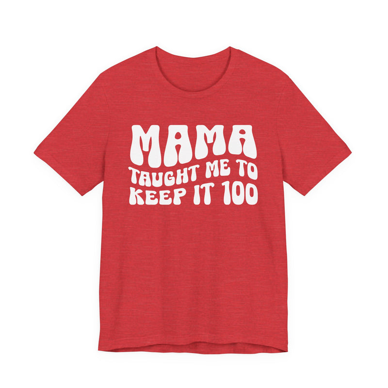 Mama Taught Me To Keep It 100 T-Shirt
