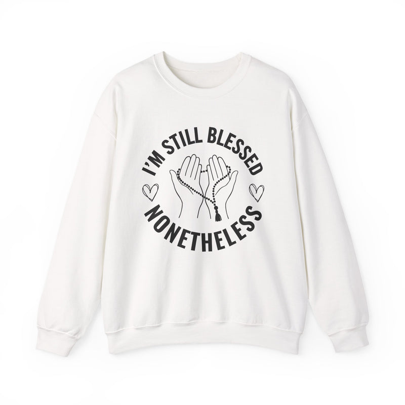 I'm Still Blessed Nonetheless — Sweatshirt