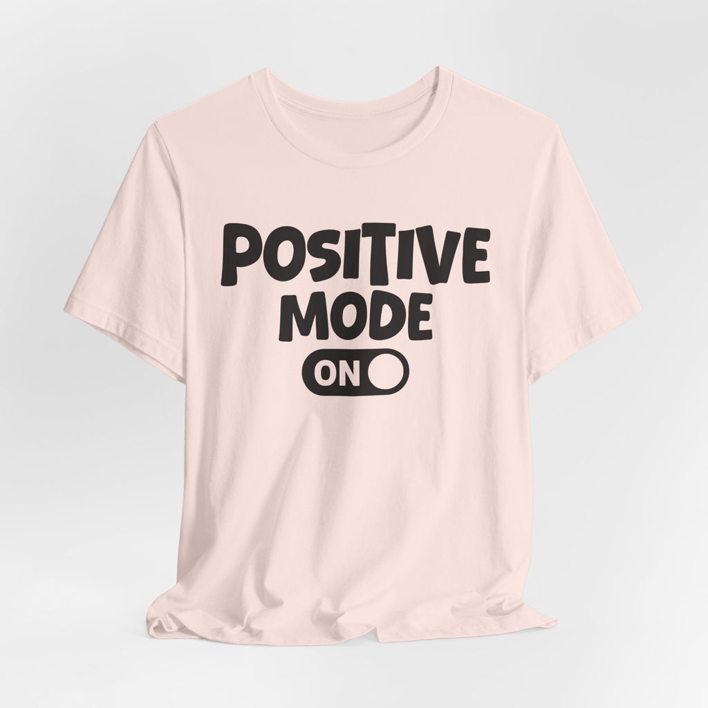 Positive Mode On — Motivational Positive Graphic Tee
