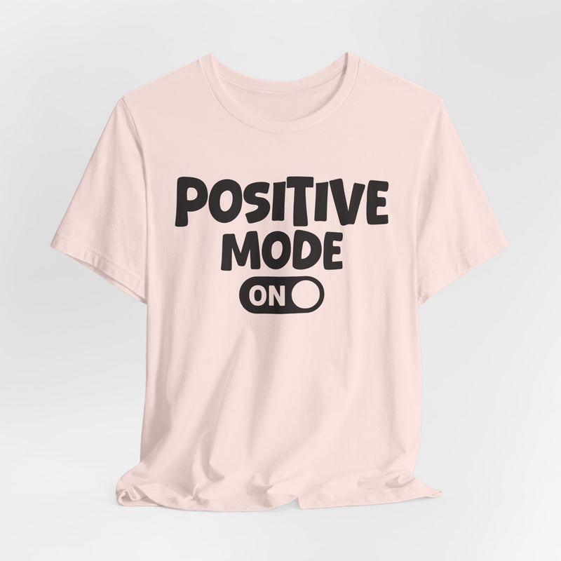 Positive Mode On — Motivational Positive Graphic T-Shirt