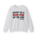 Never Let A Bitch Fuck Up Ya Day - Motivational Money Talk Sweatshirt