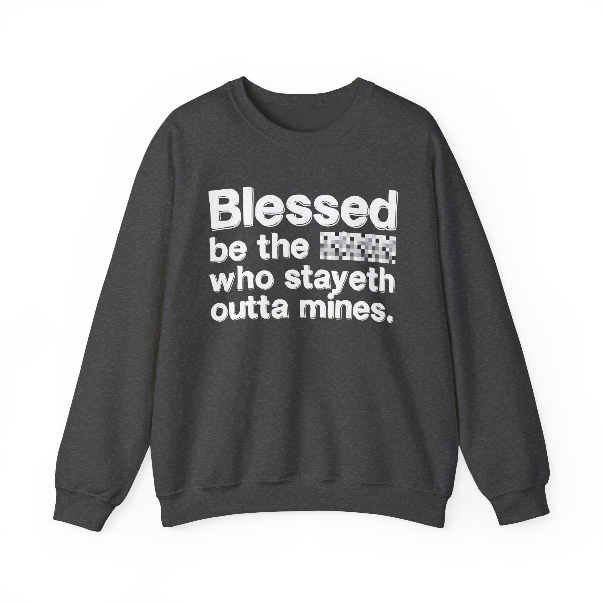 Blessed Be The Bitch Who Stayeth Outta Mines — Funny Inspirational Sweatshirt