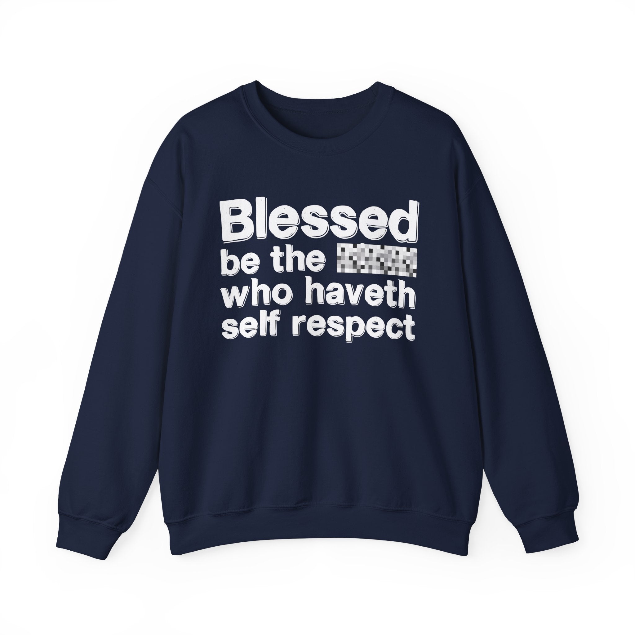 Blessed Be The Bitch Who Haveth Self——Respect — Funny Inspirational Sweatshirt