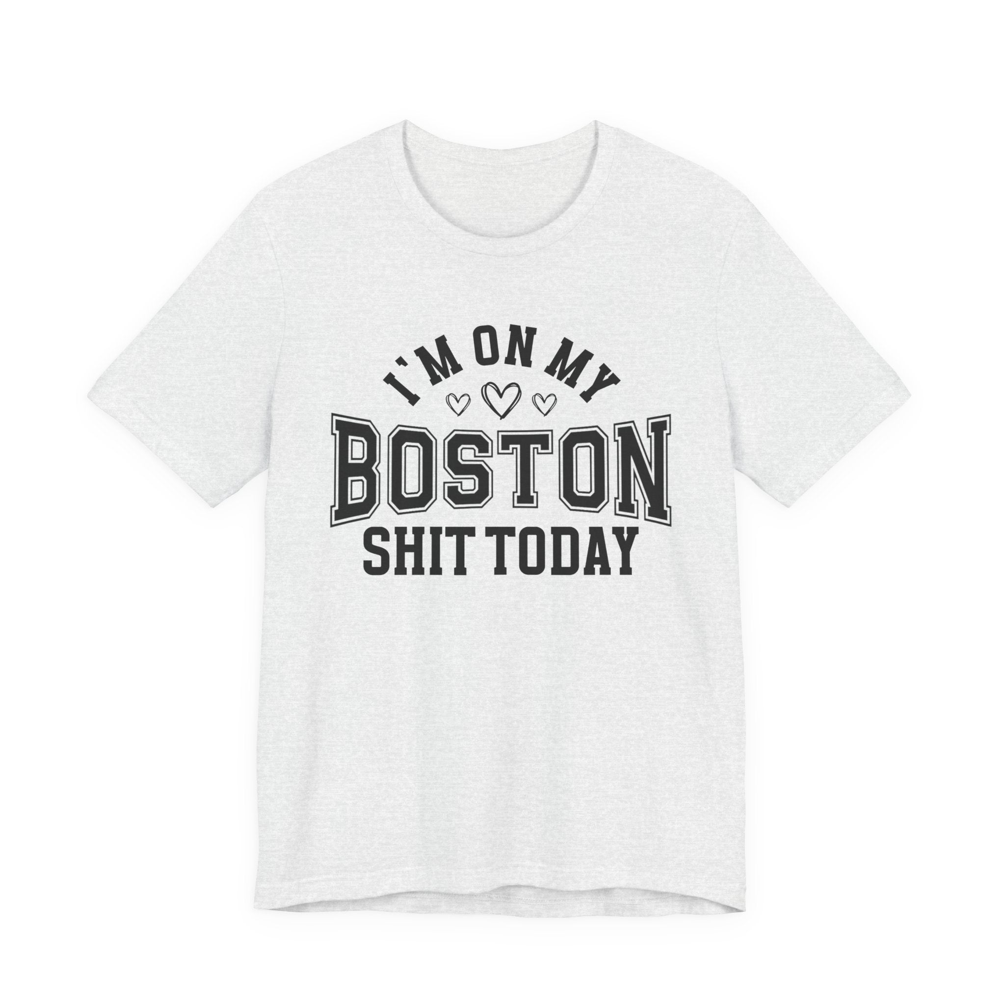 I'm On My Boston Shit Today (Heart Holes) T-shirt
