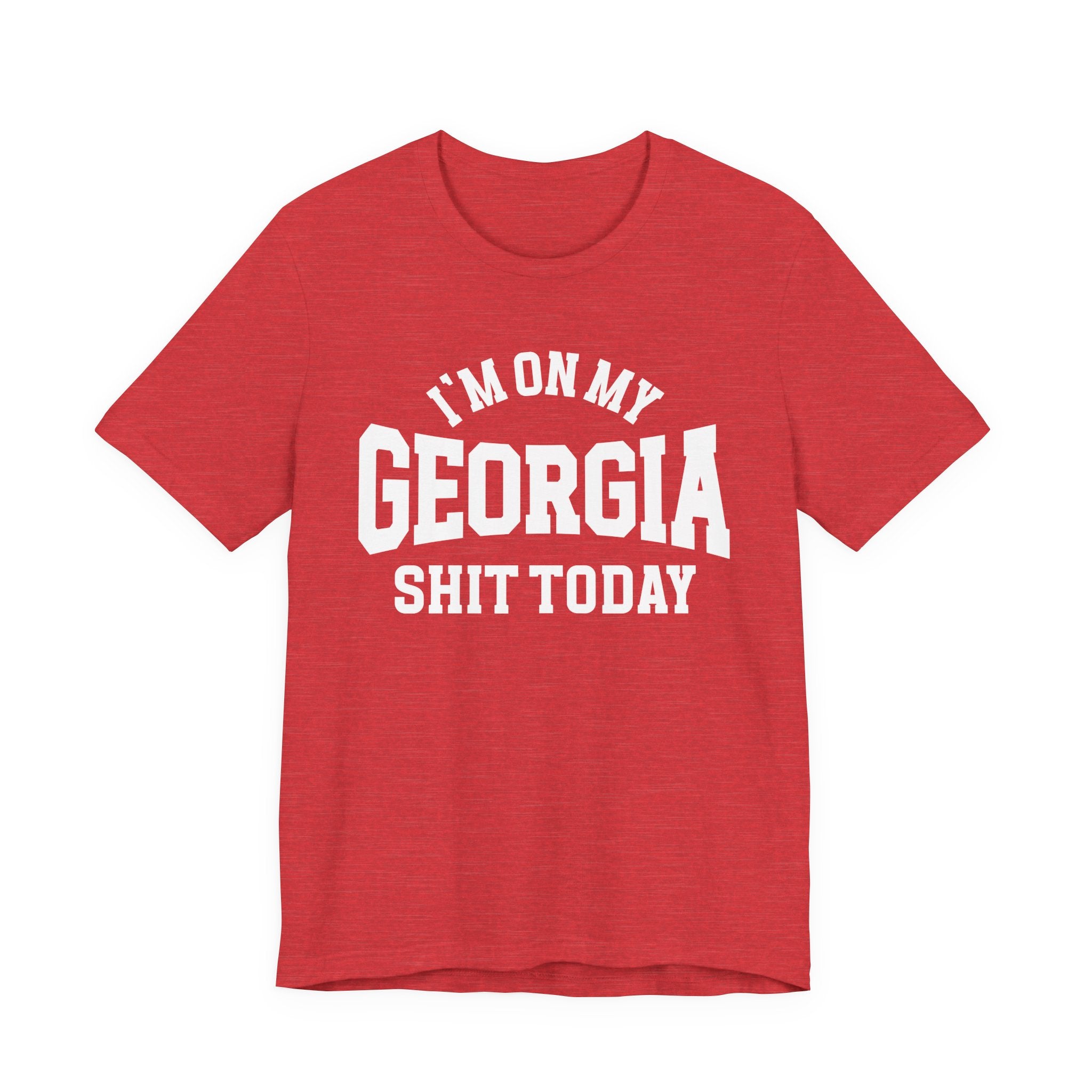 I'm On My Georgia Shit Today T-shirt