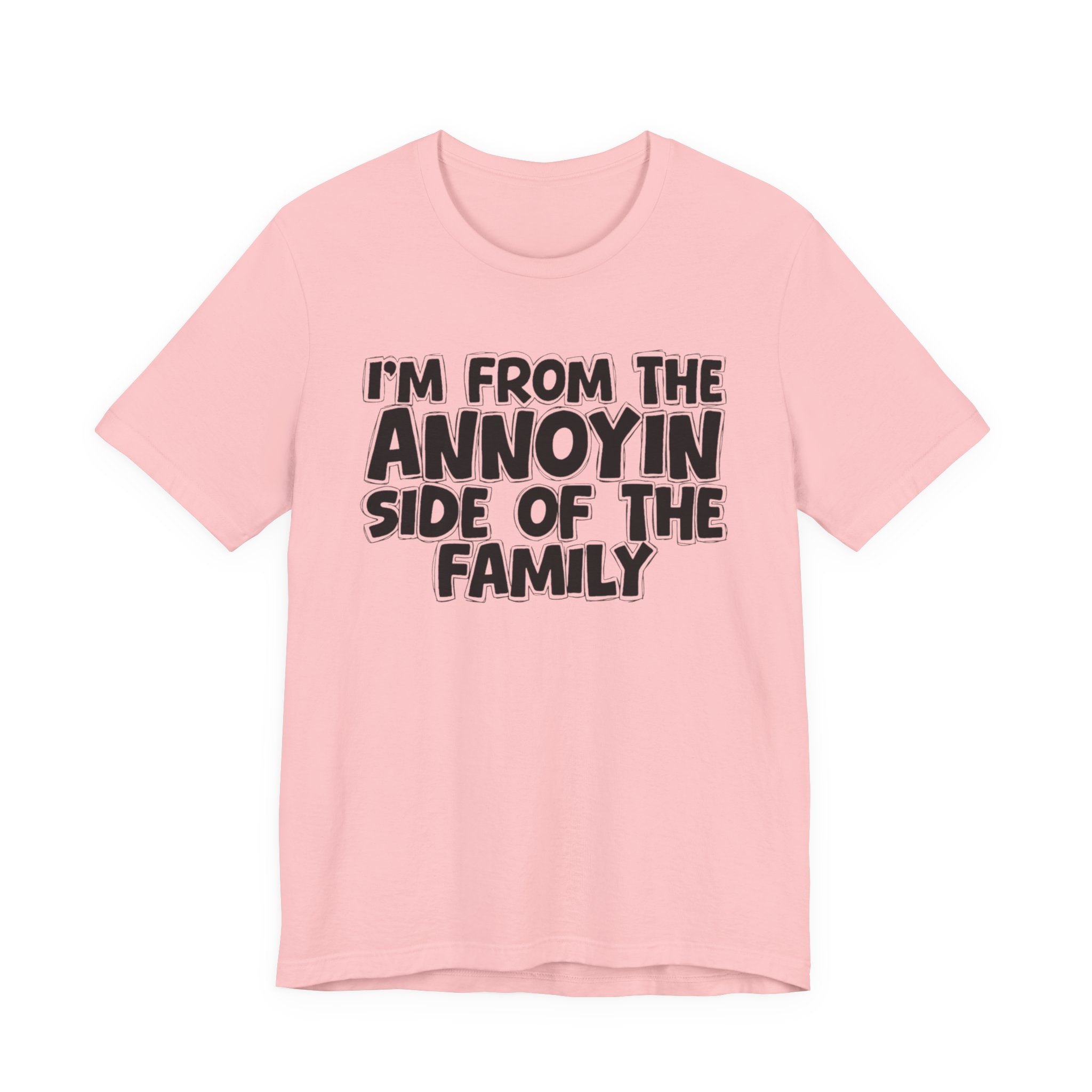 I'm From The Annoyin Side Of The Family - Humorous Family Pride T-Shirt