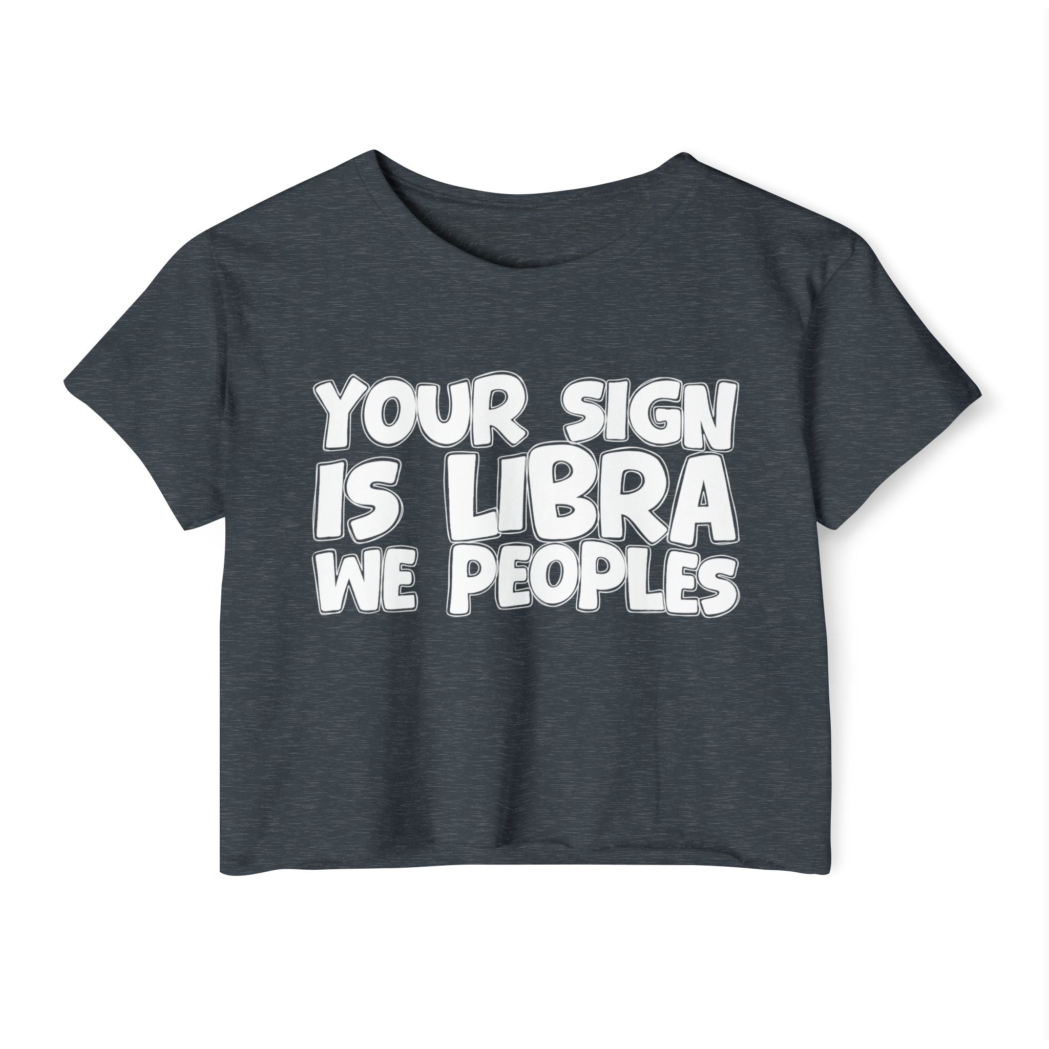Your Sign Is Libra We Peoples - Fun Zodiac Sign Crop Top