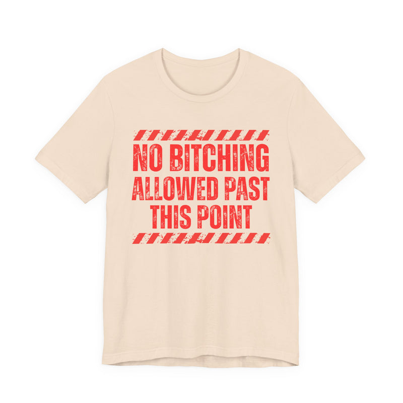 No Bitching Allowed Past This Point－Funny No Complaining T-Shirt