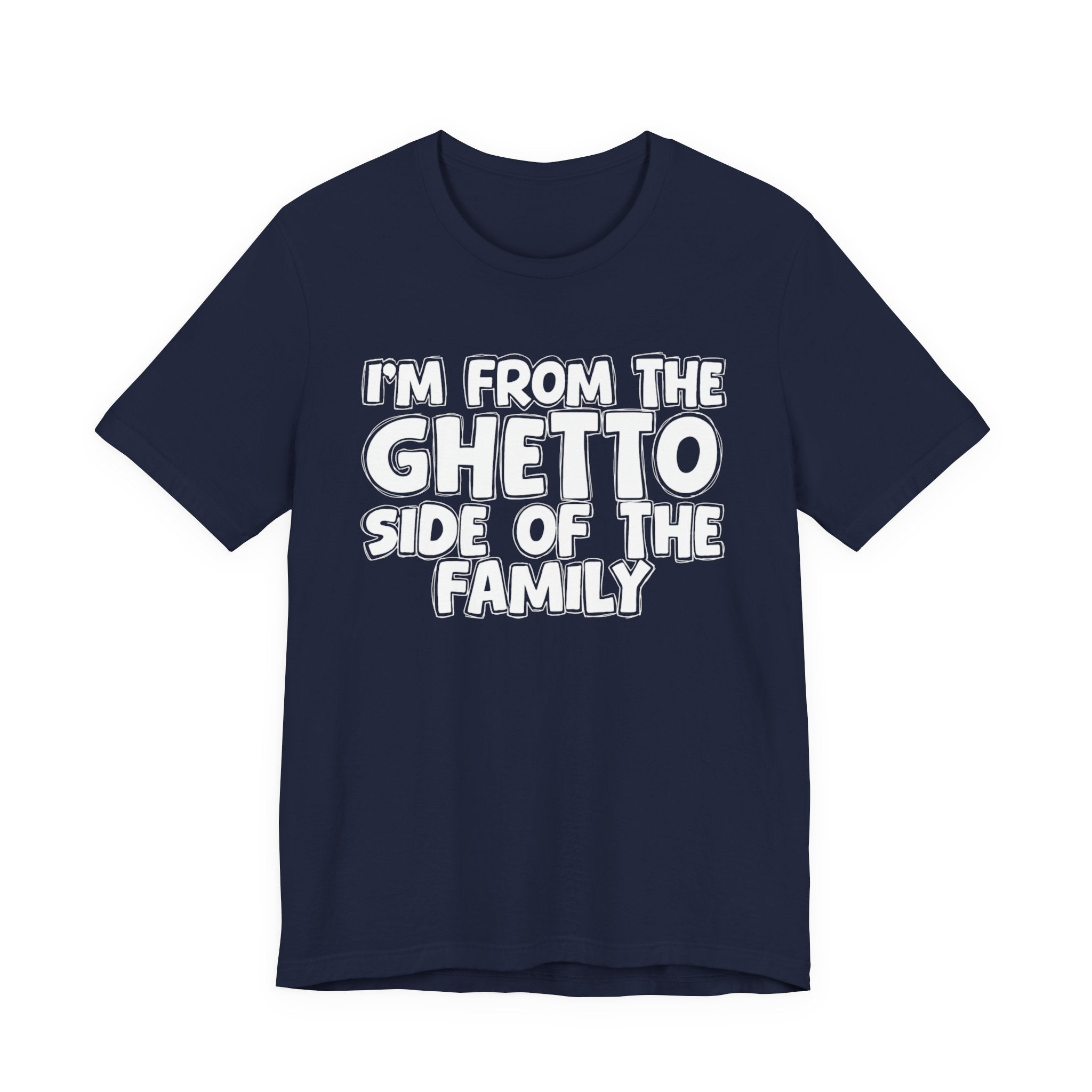 I'm From The Ghetto Side of the Family — Funny Family Pride T-Shirt