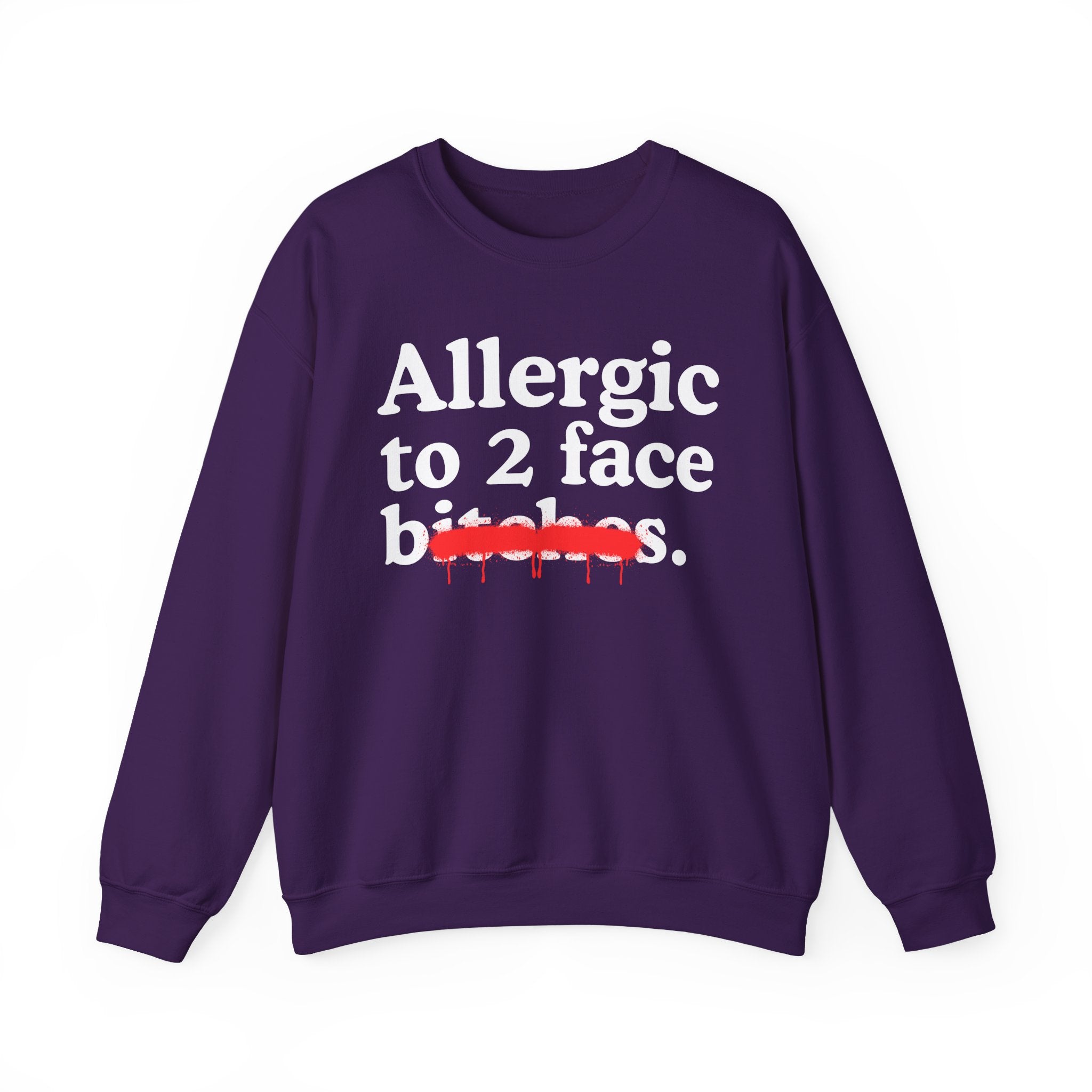 Allergic To 2 Face Bitches — Sarcastic Sassy Statement Sweatshirt