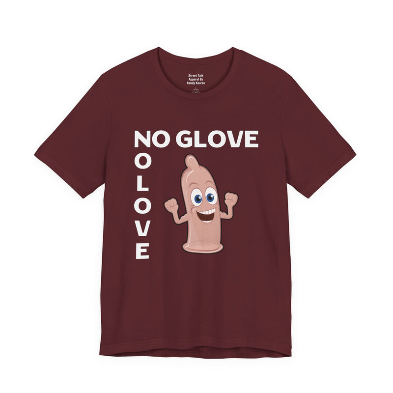 No Glove No Love — T-Shirt alternate view 14: NO GLOVE NO LOVE in bold statement lettering. Street Talk Designs humor statement apparel.