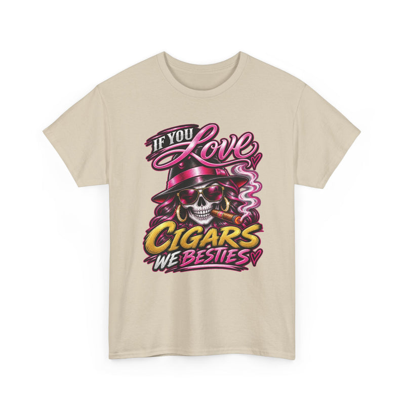 If You Love Cigars We Besties — Vintage Smoker T-shirt