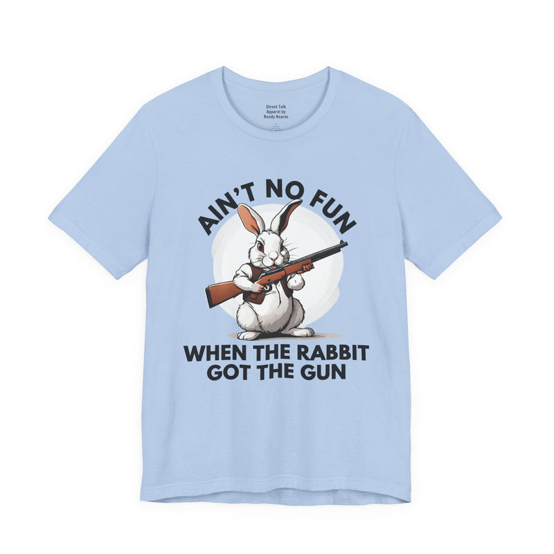 Ain't No Fun When The Rabbit Got The Gun － T-shirt