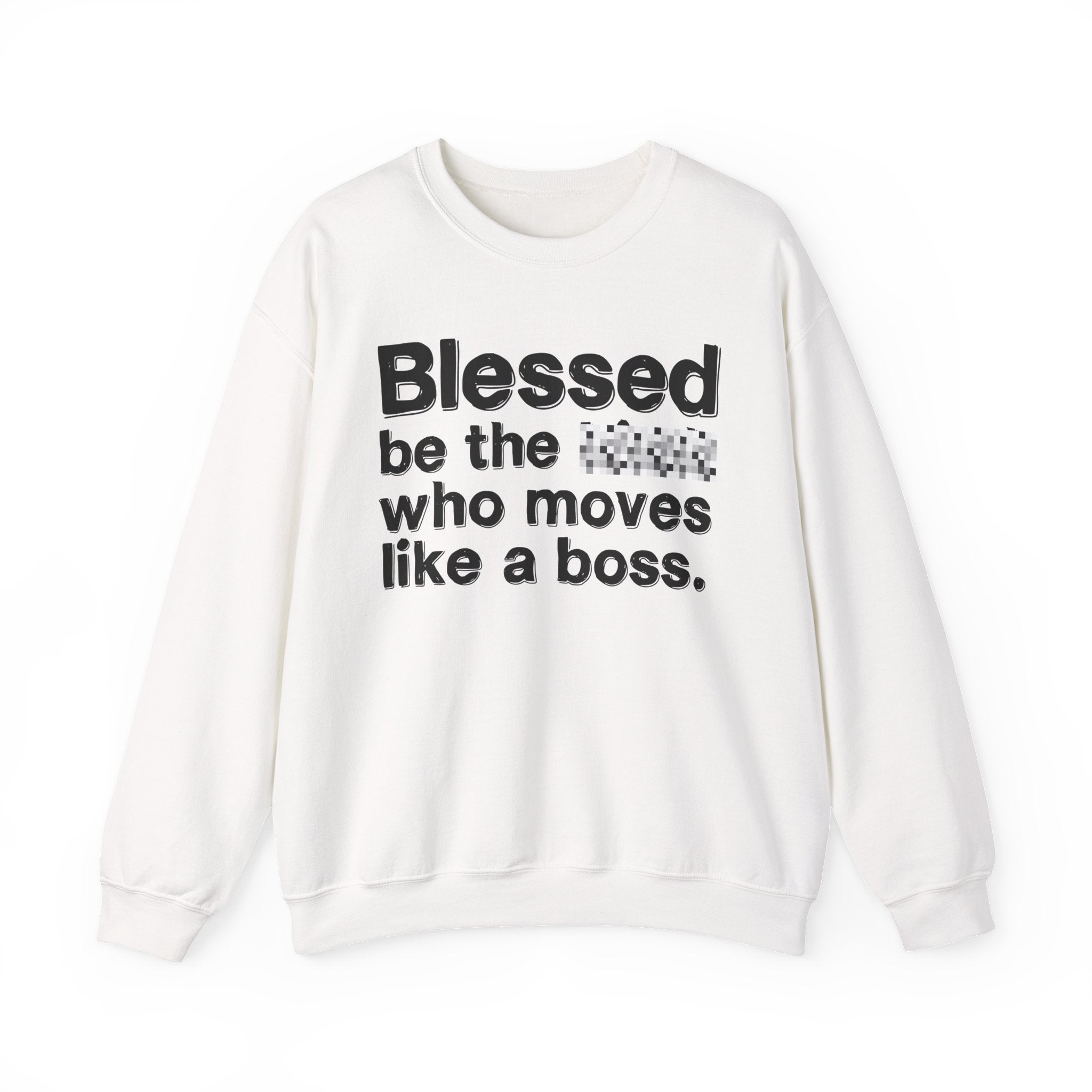 Blessed Be The [Censored] Who Moves Like A Boss - Funny Inspirational Sweathsirt