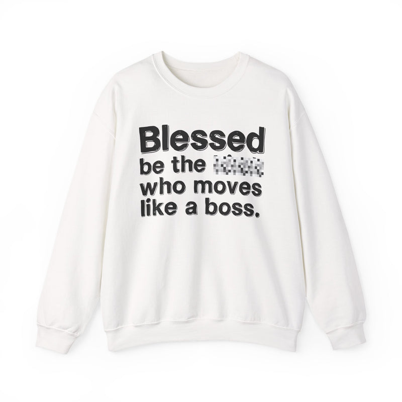 Blessed Be The [Censored] Who Moves Like A Boss — Funny Inspirational Sweathsirt